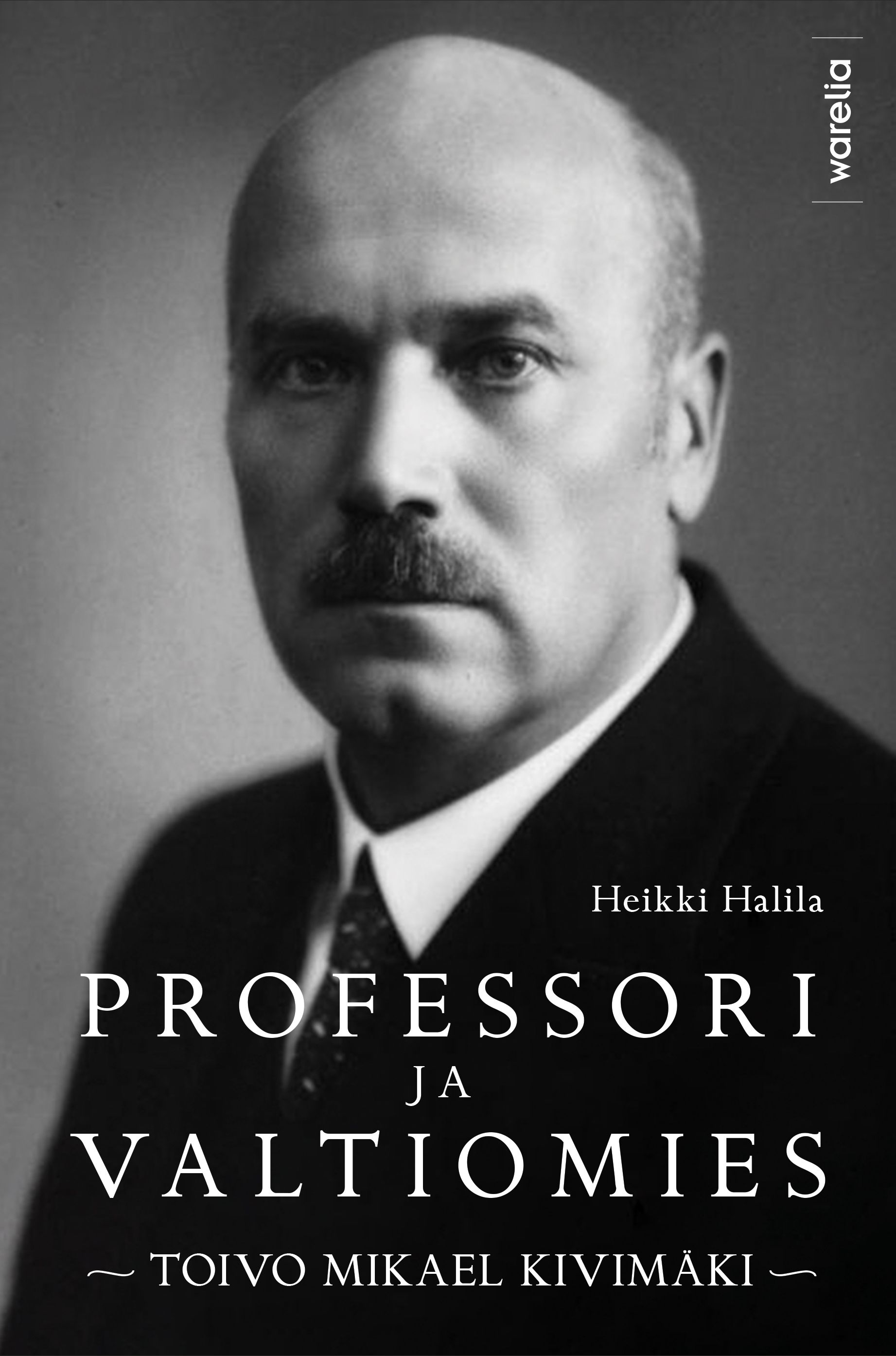 Heikki Halila : Professori ja valtiomies Toivo Mikael Kivimäki