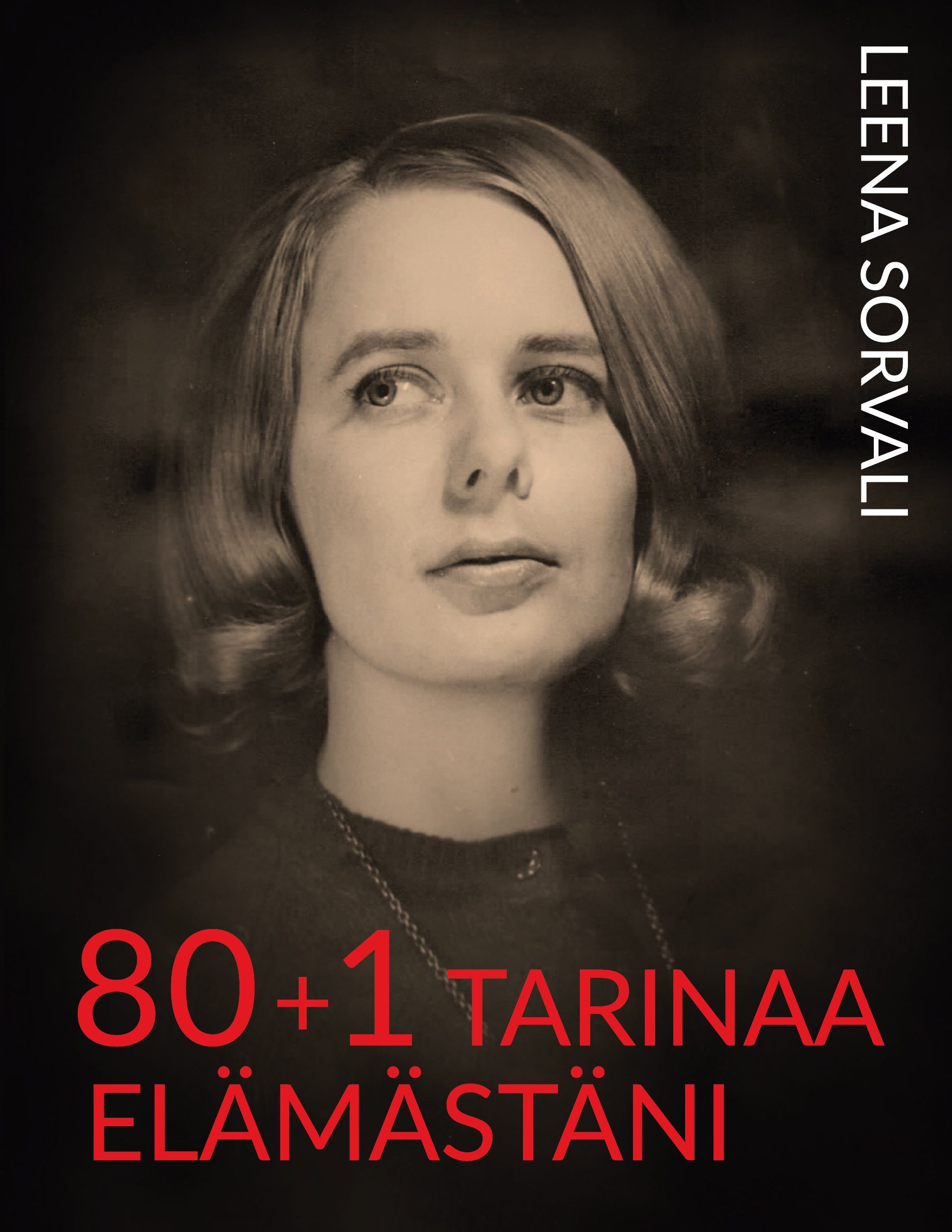Leena Sorvali : 80+1 tarinaa elämästäni