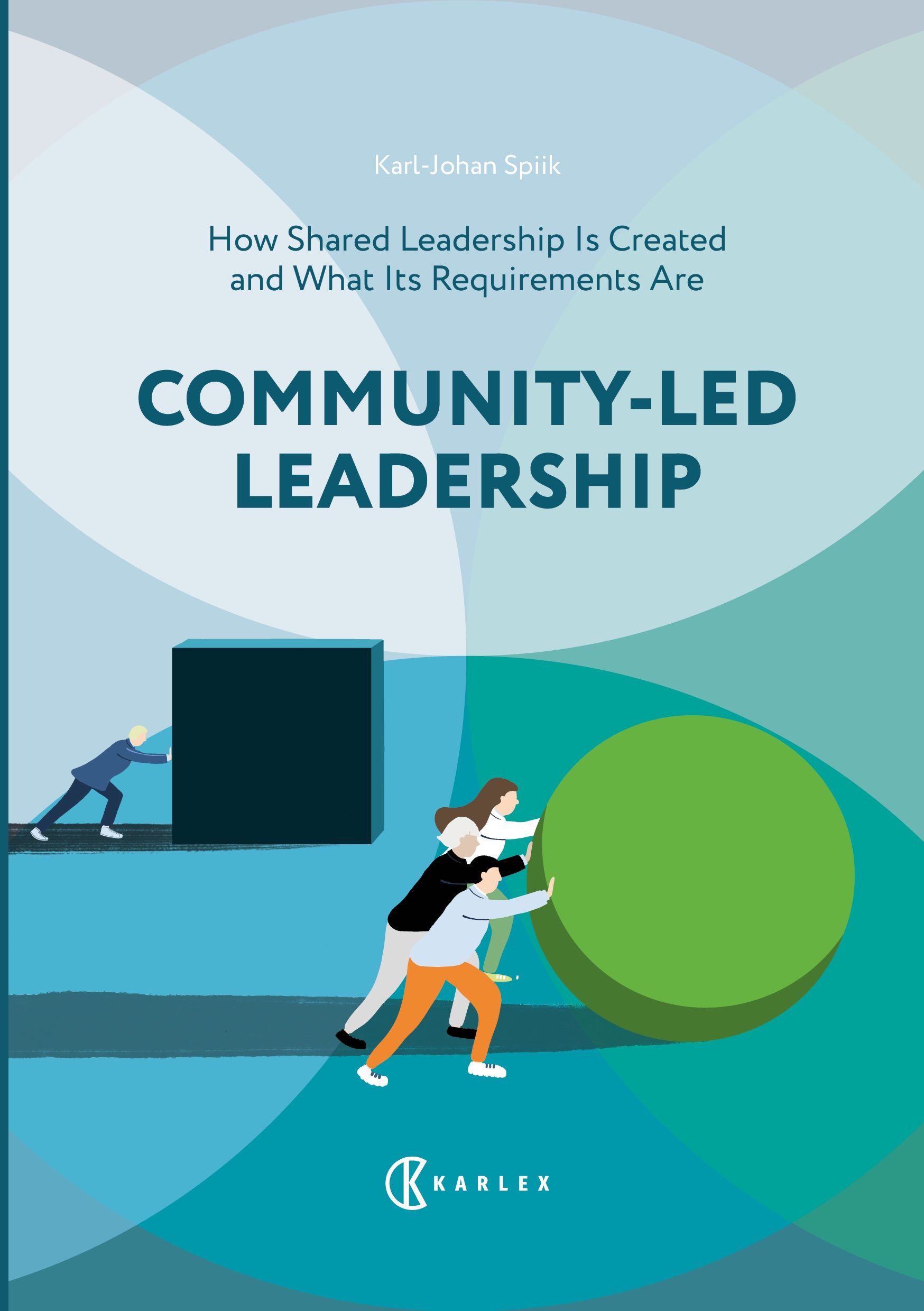 Karl-Johan Spiik : Community-Led Leadership : How Shared Leadership Is Created and What Its Requirements Are