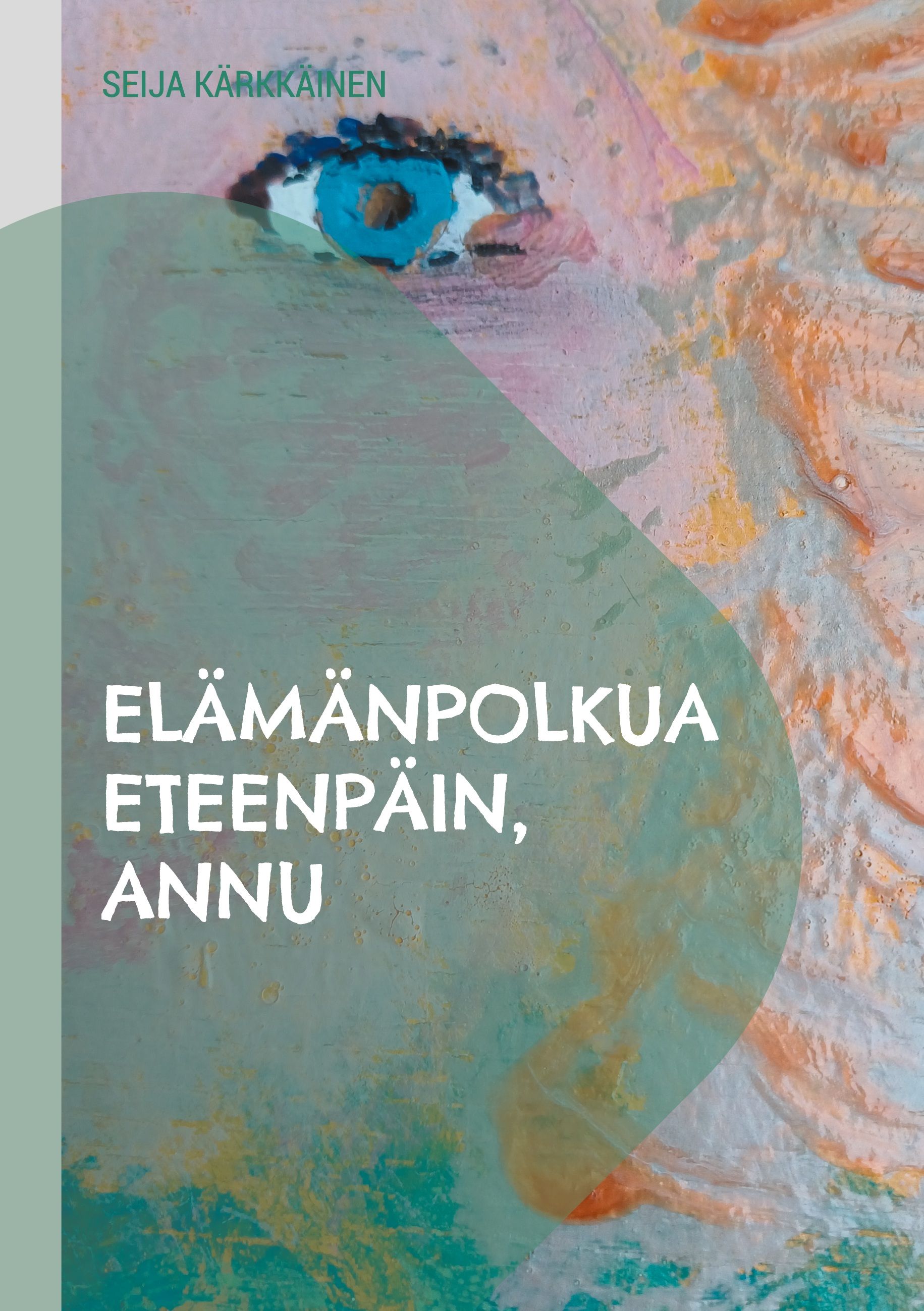 Seija Kärkkäinen : Elämänpolkua eteenpäin, Annu