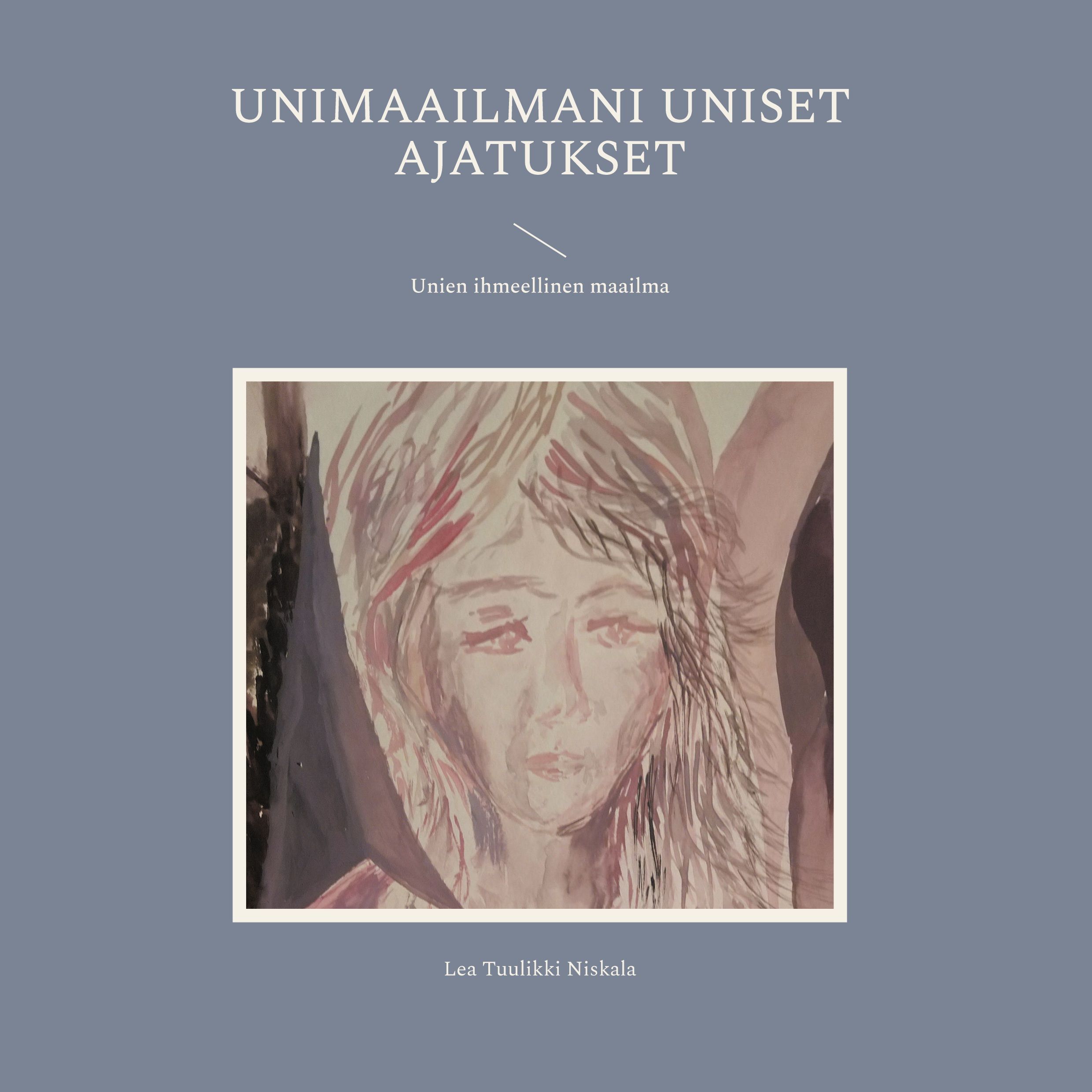 Lea Tuulikki Niskala : Unimaailmani uniset ajatukset