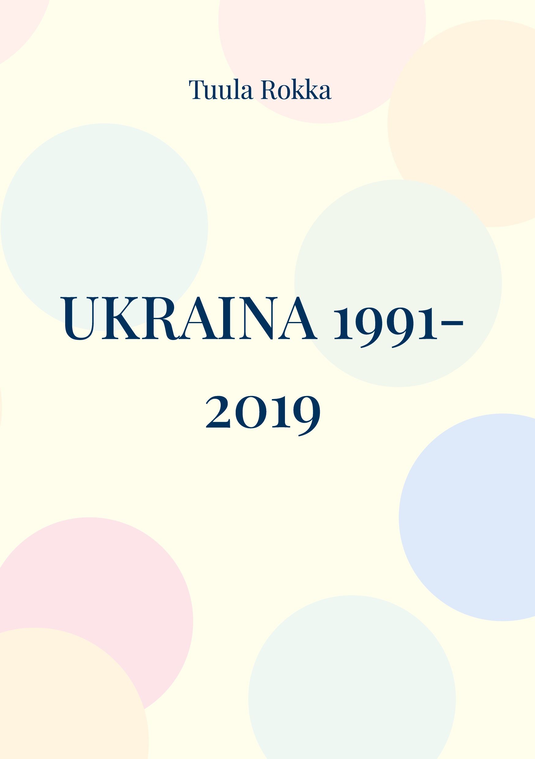 Tuula Rokka : Ukraina 1991-2019