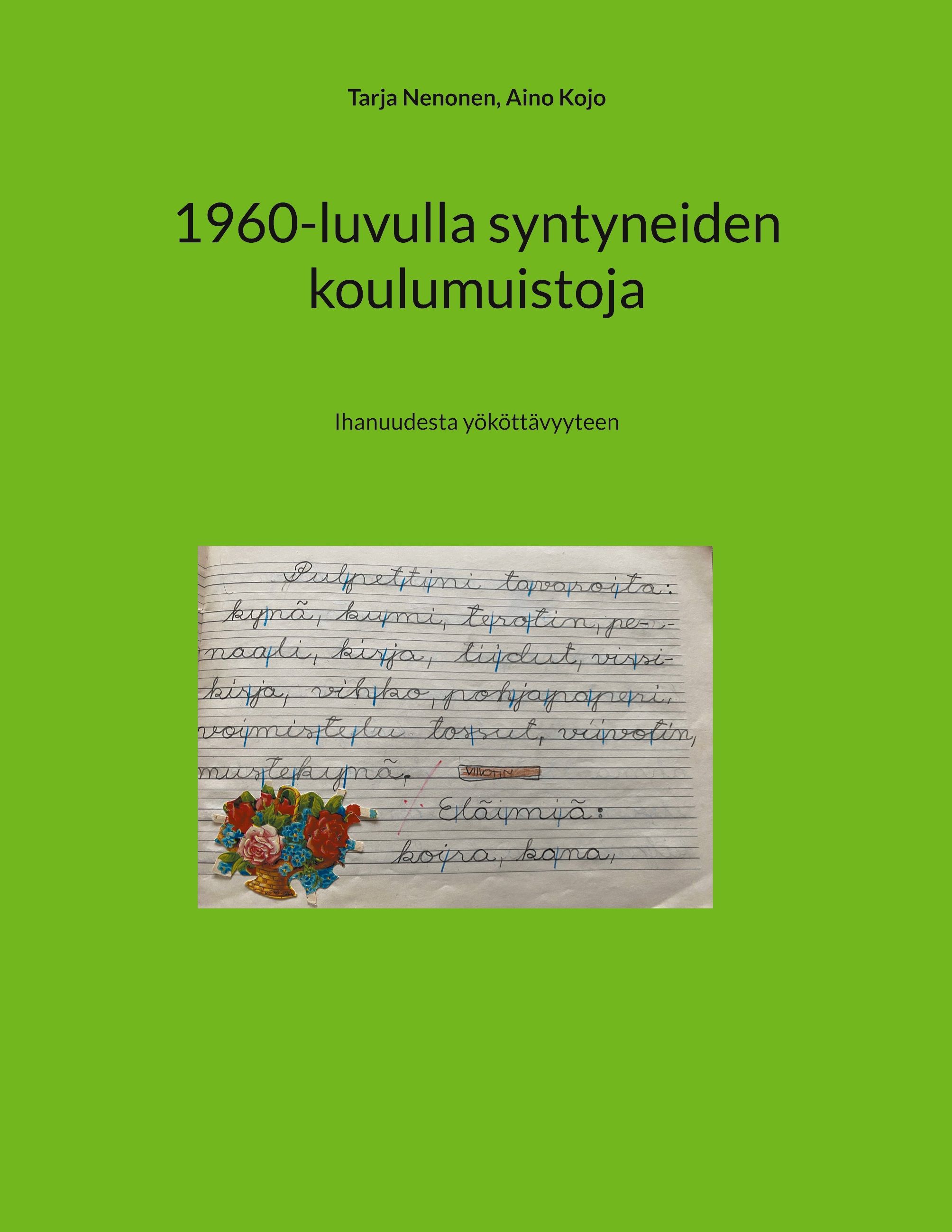 Tarja Nenonen & Aino Kojo : 1960-luvulla syntyneiden koulumuistoja