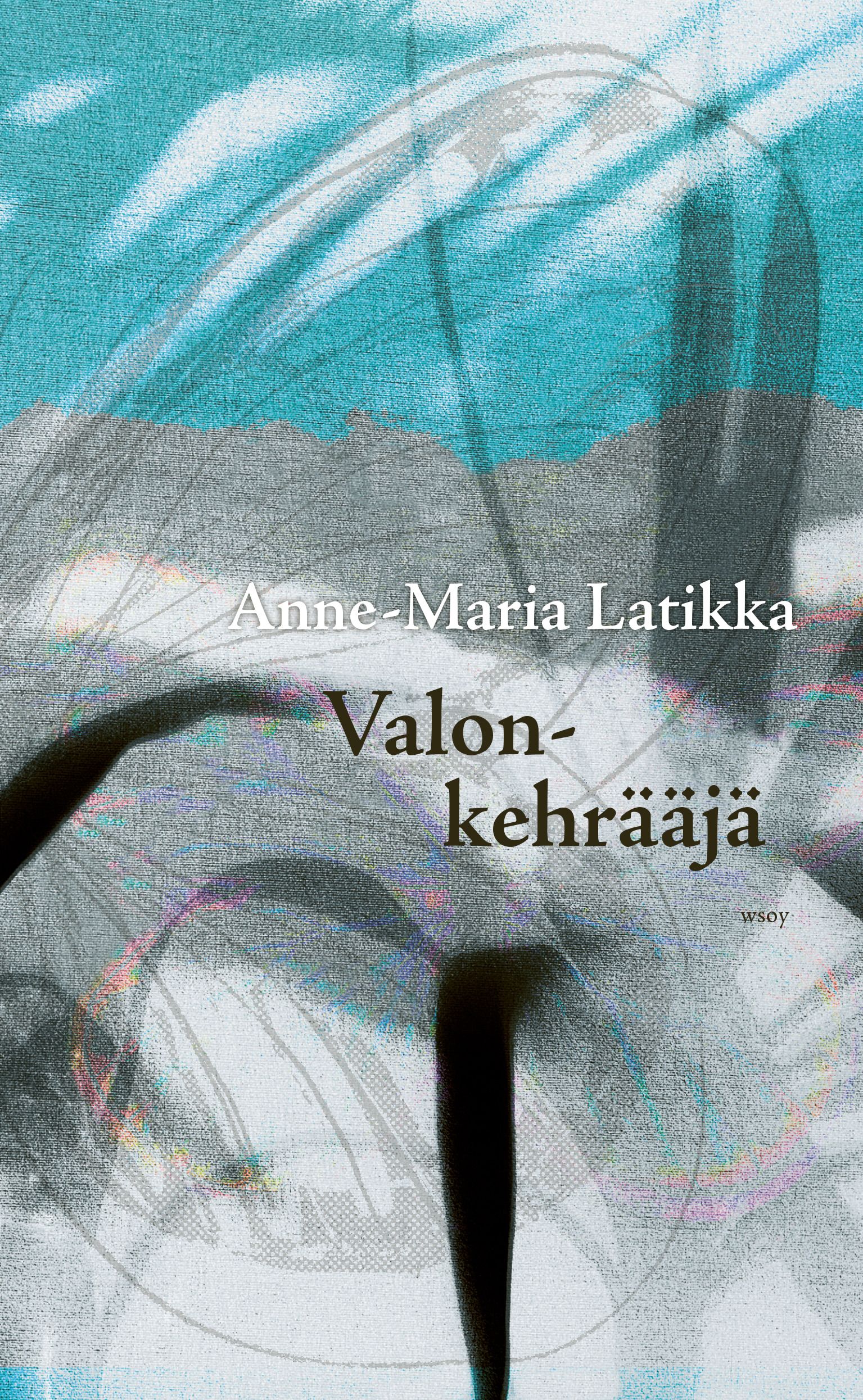 Anne-Maria Latikka : Valonkehrääjä