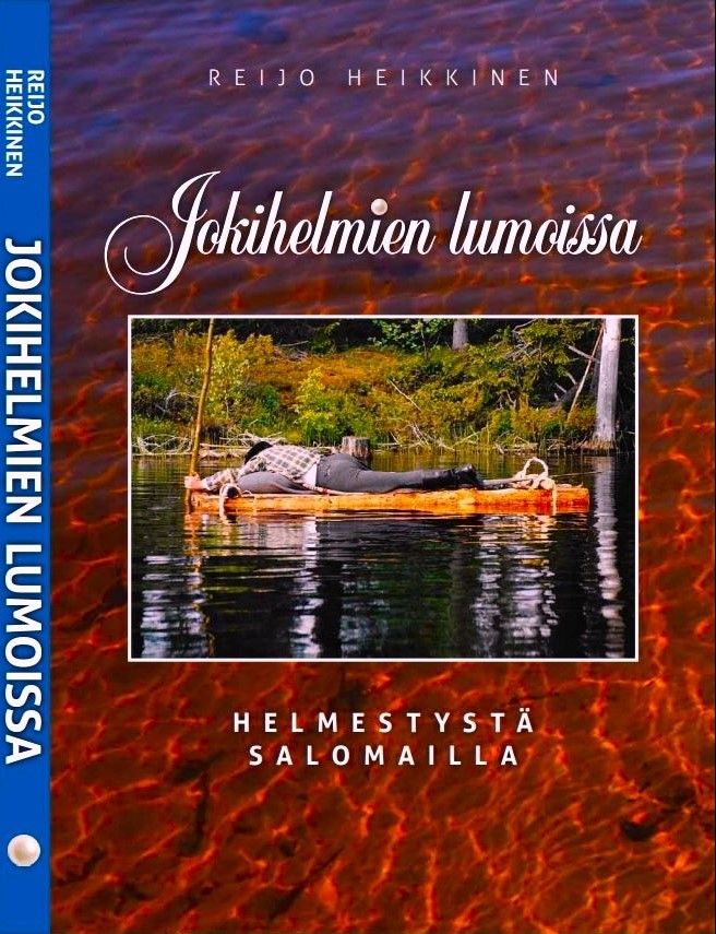 Reijo Heikkinen : Jokihelmien lumoissa - helmestystä salomailla