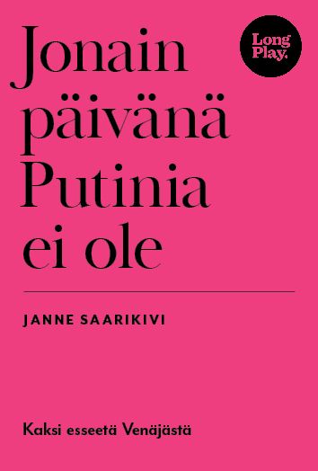 Janne Saarikivi : Jonain päivänä Putinia ei ole