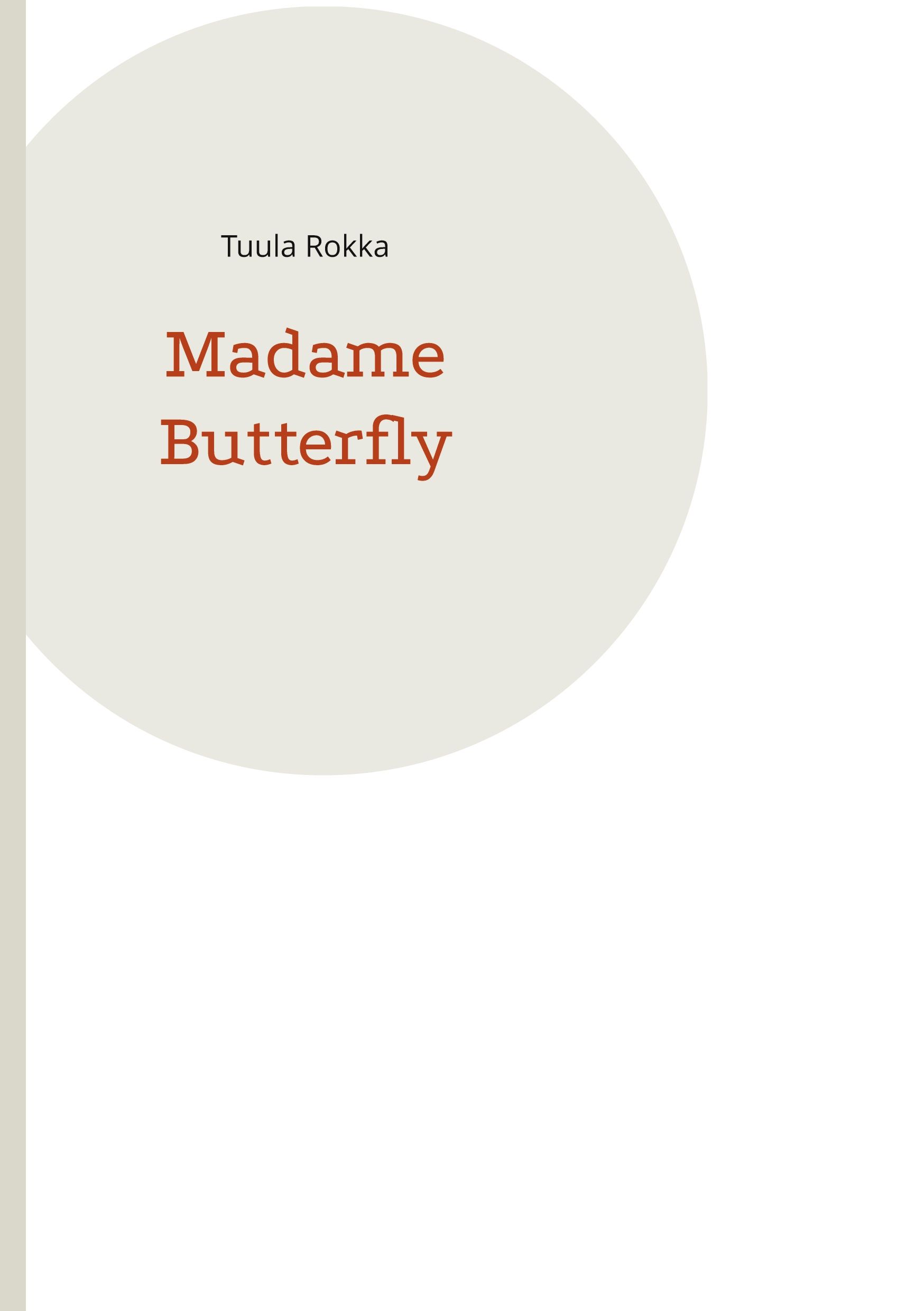 Tuula Rokka : Madame Butterfly