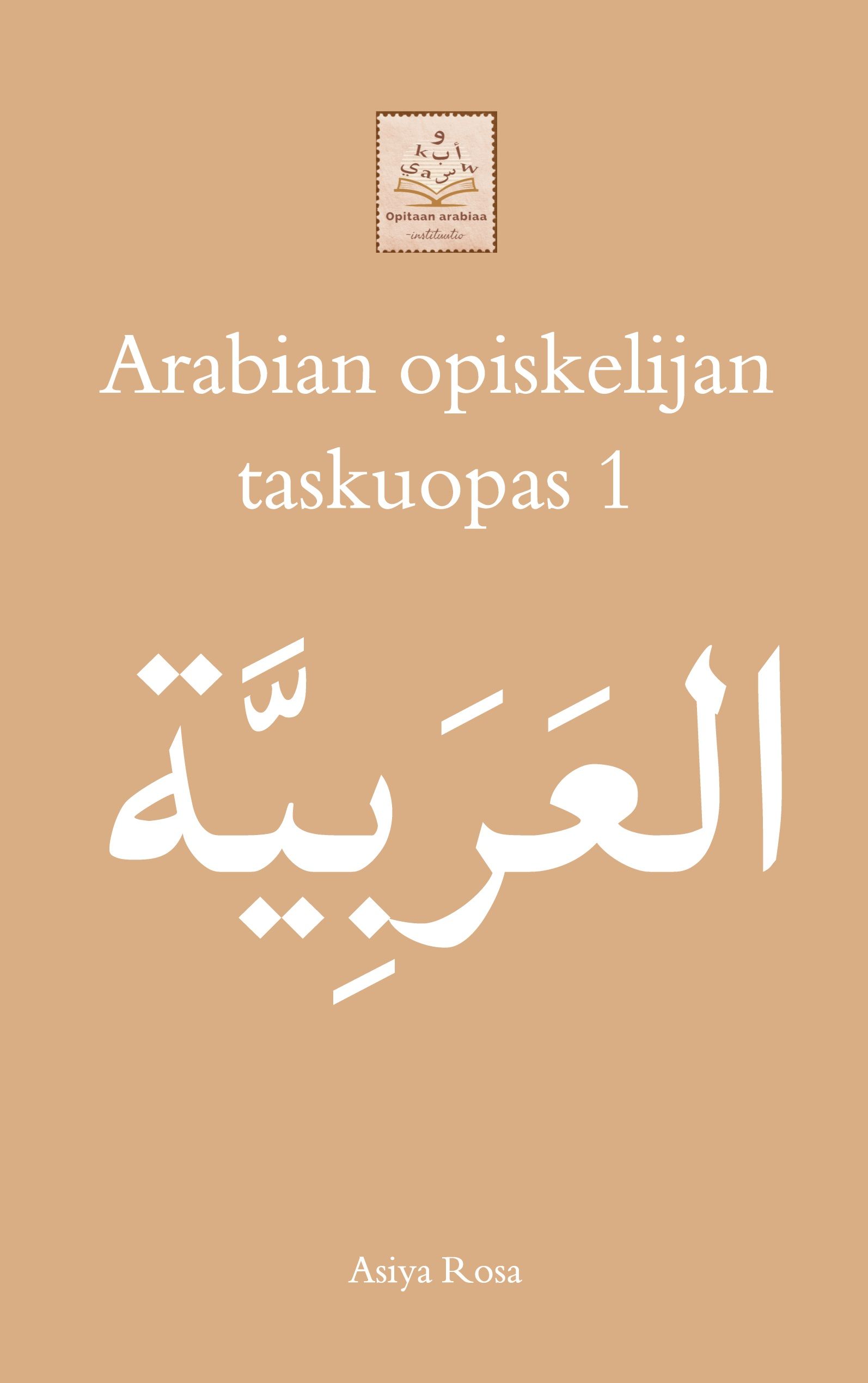 Asiya Rosa : Arabian opiskelijan taskuopas 1