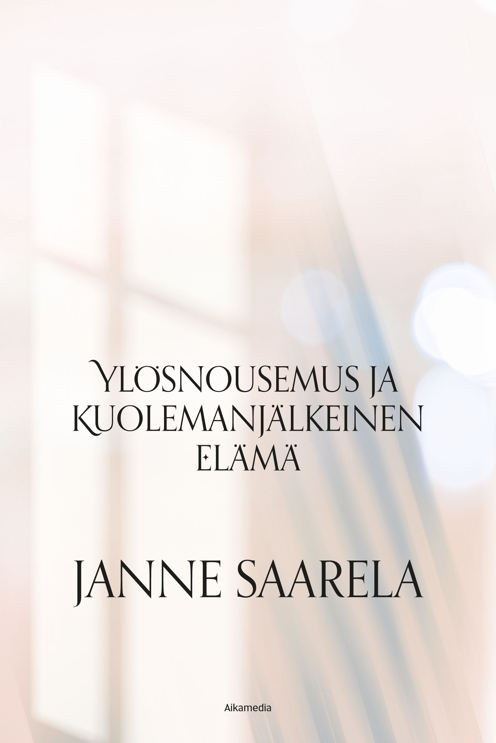 Janne Saarela : Ylösnousemus ja kuolemanjälkeinen elämä