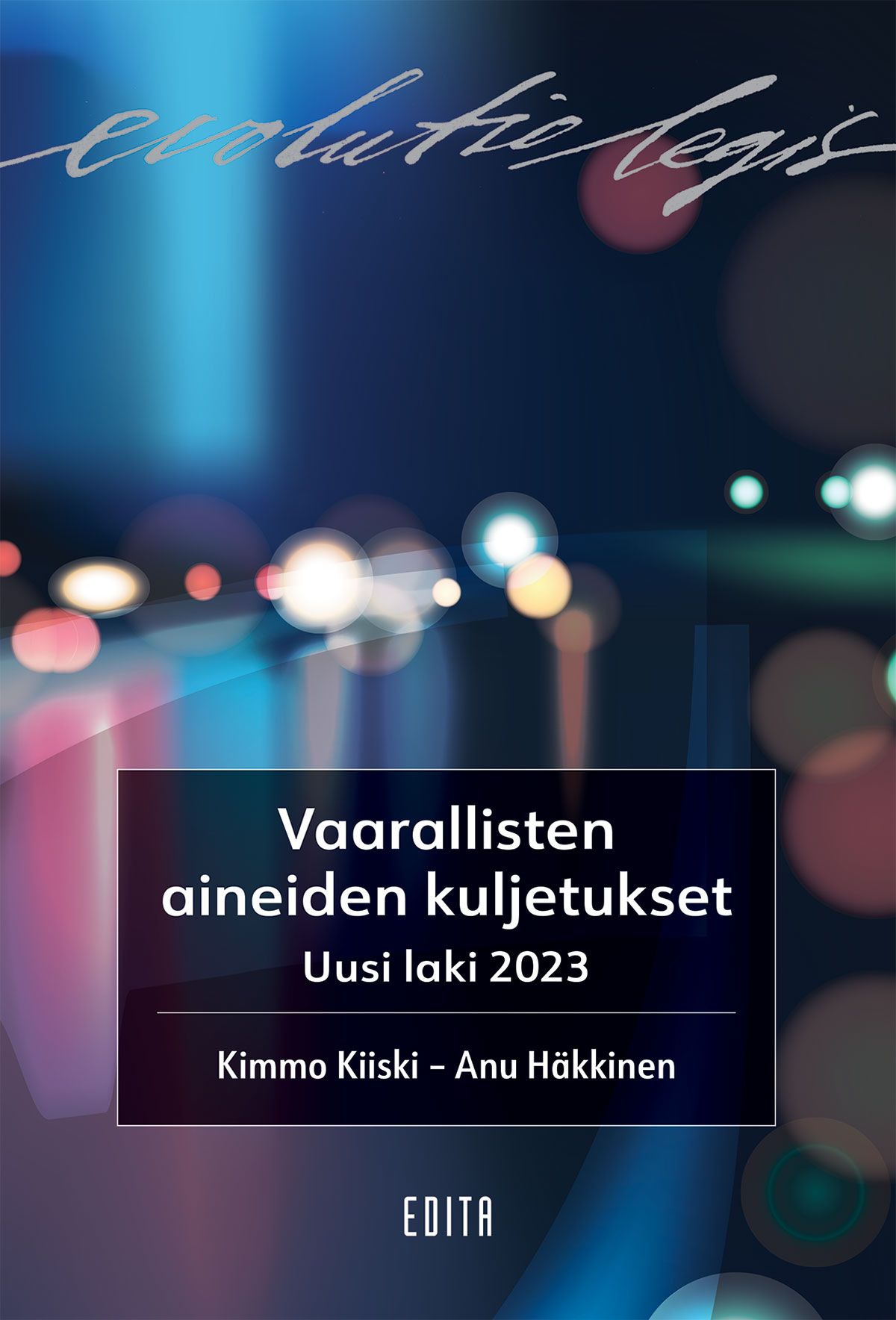 Kimmo Kiiski & Anu Häkkinen : Vaarallisten aineiden kuljetukset - Uusi laki 2023