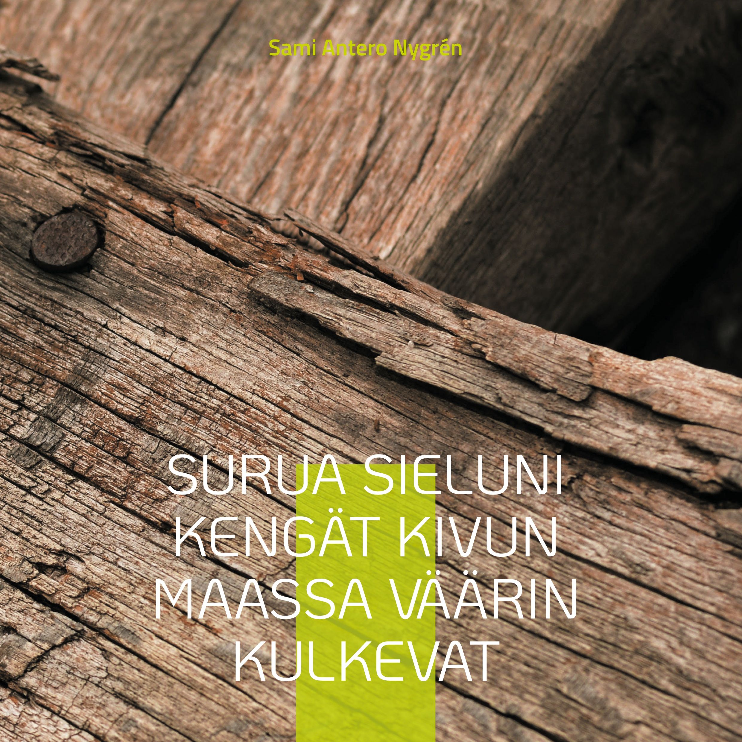 Sami Antero Nygrén : Surua sieluni kengät kivun maassa väärin kulkevat