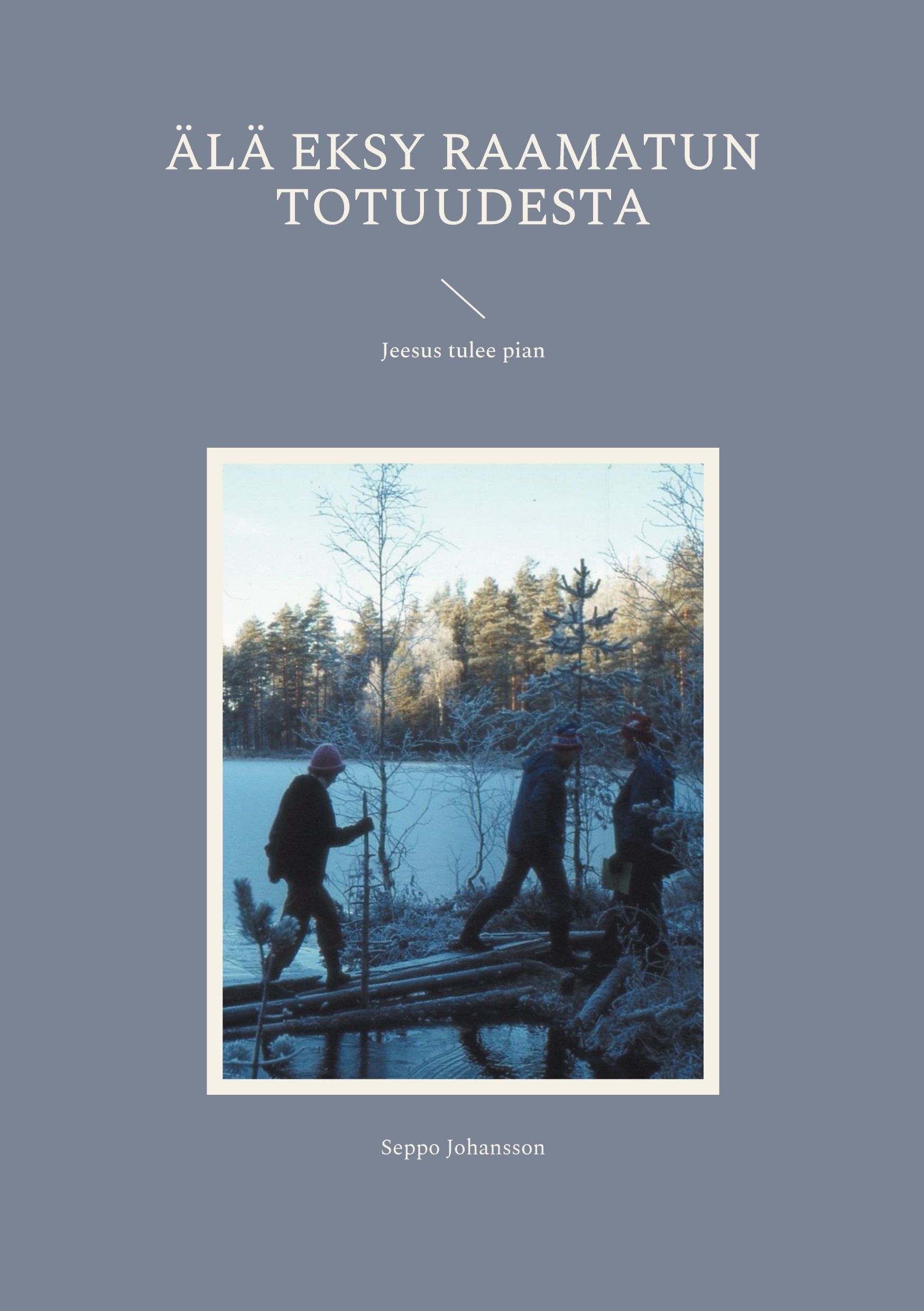 Seppo Johansson : Älä eksy Raamatun totuudesta
