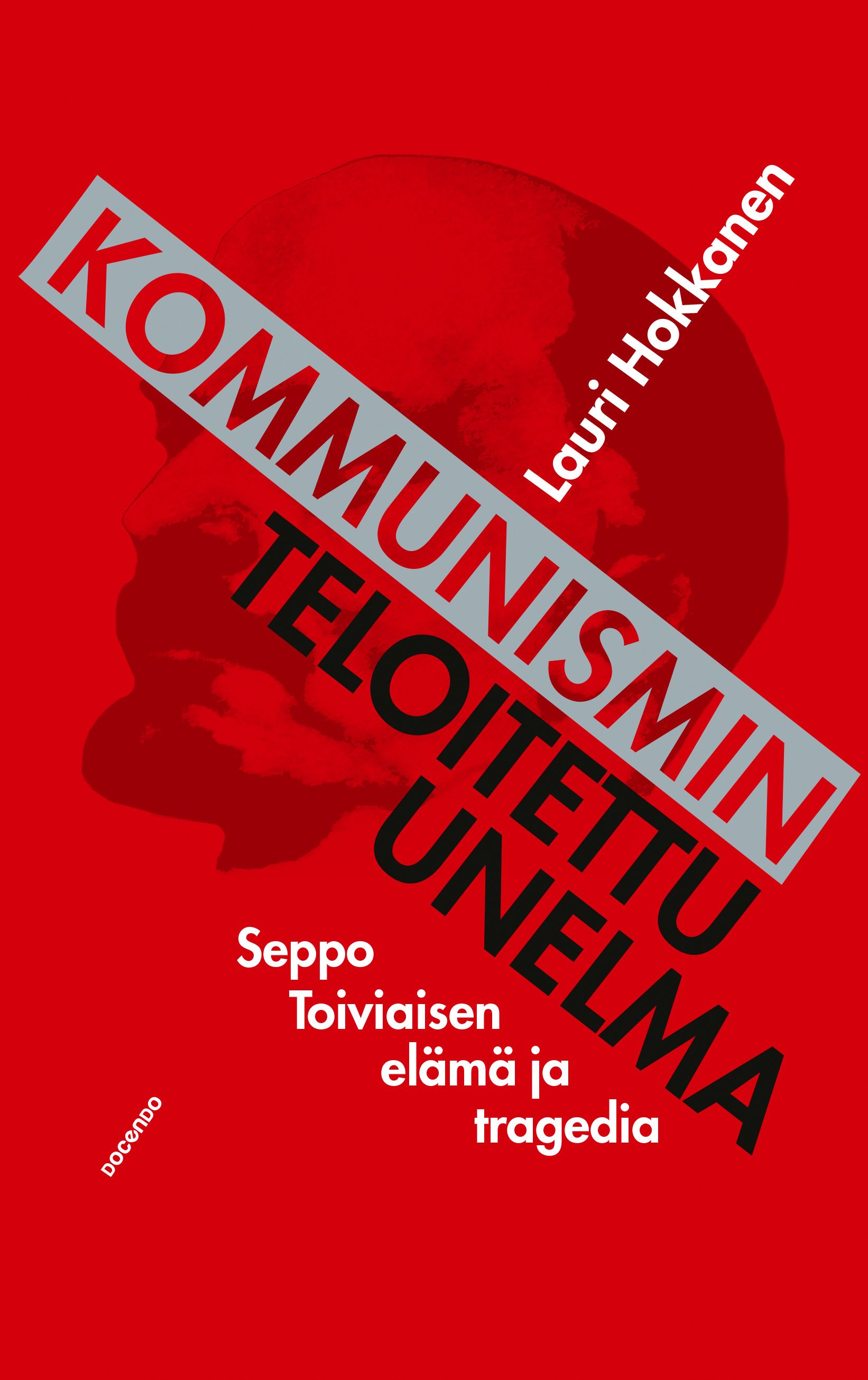 Lauri Hokkanen : Kommunismin teloitettu unelma