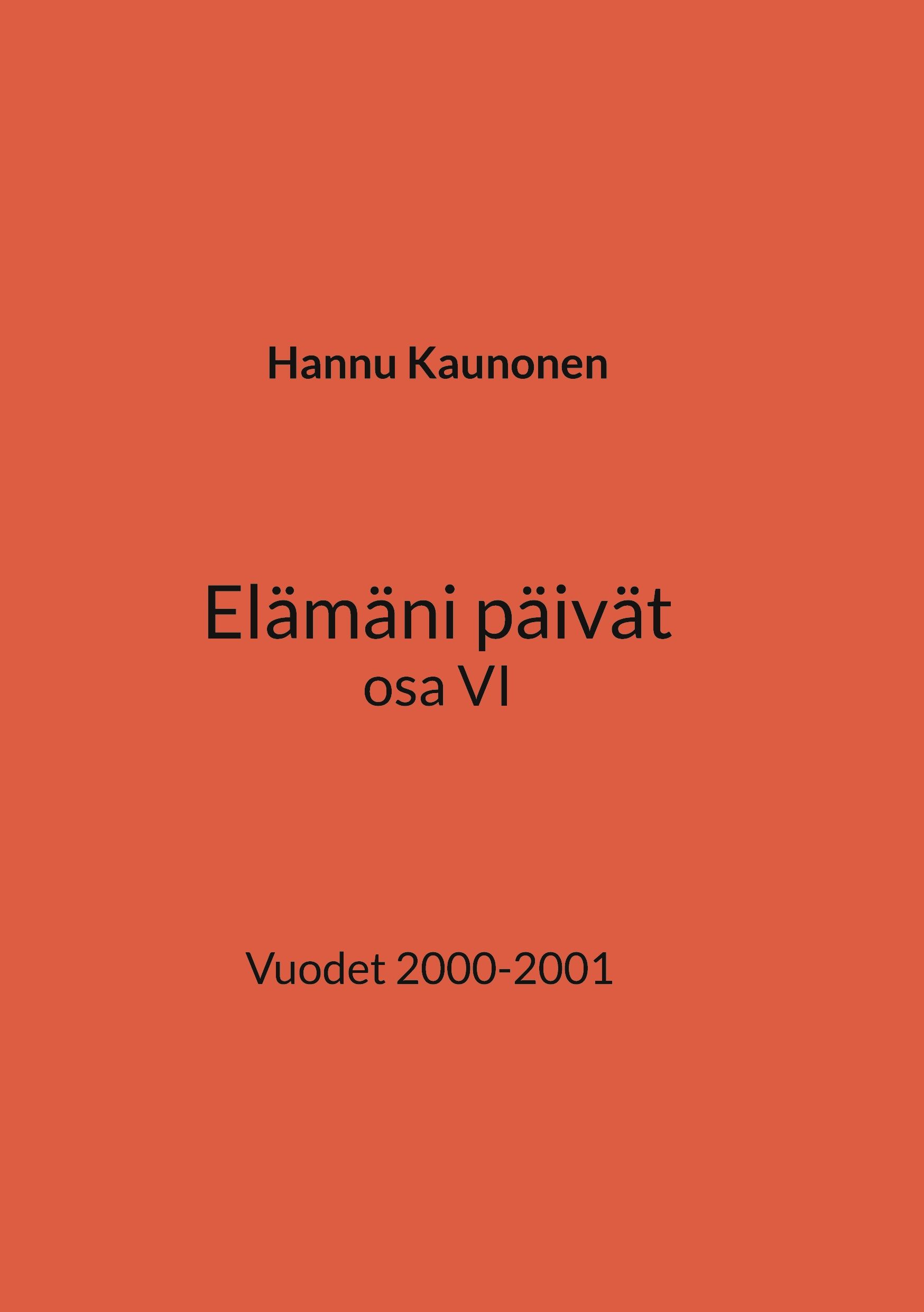 Hannu Kaunonen : Elämäni päivät osa VI