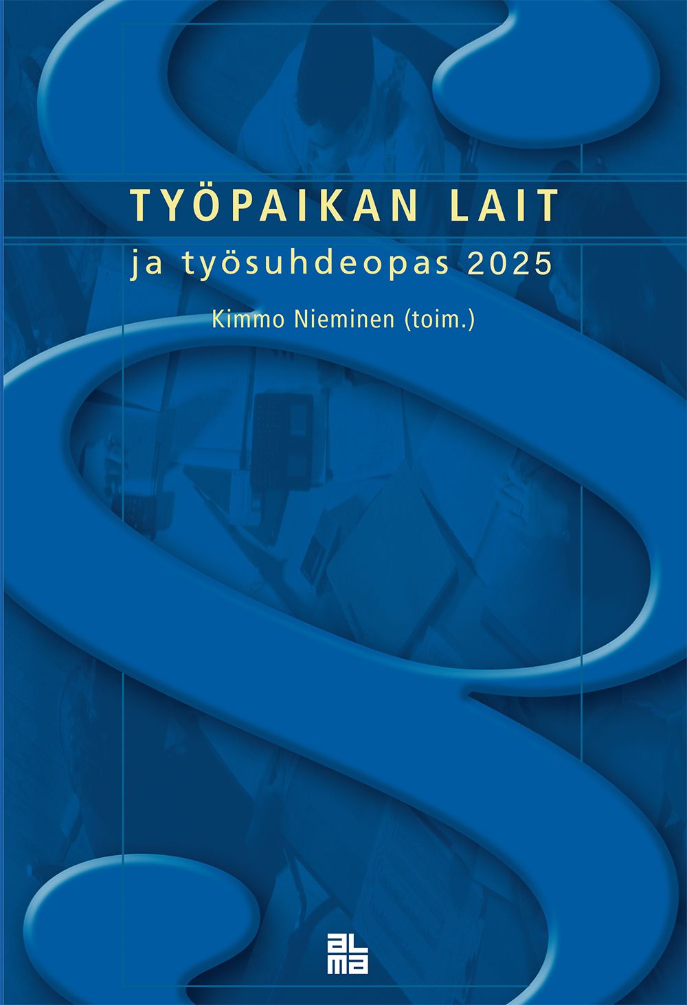 Kimmo Nieminen : Työpaikan lait ja työsuhdeopas 2025