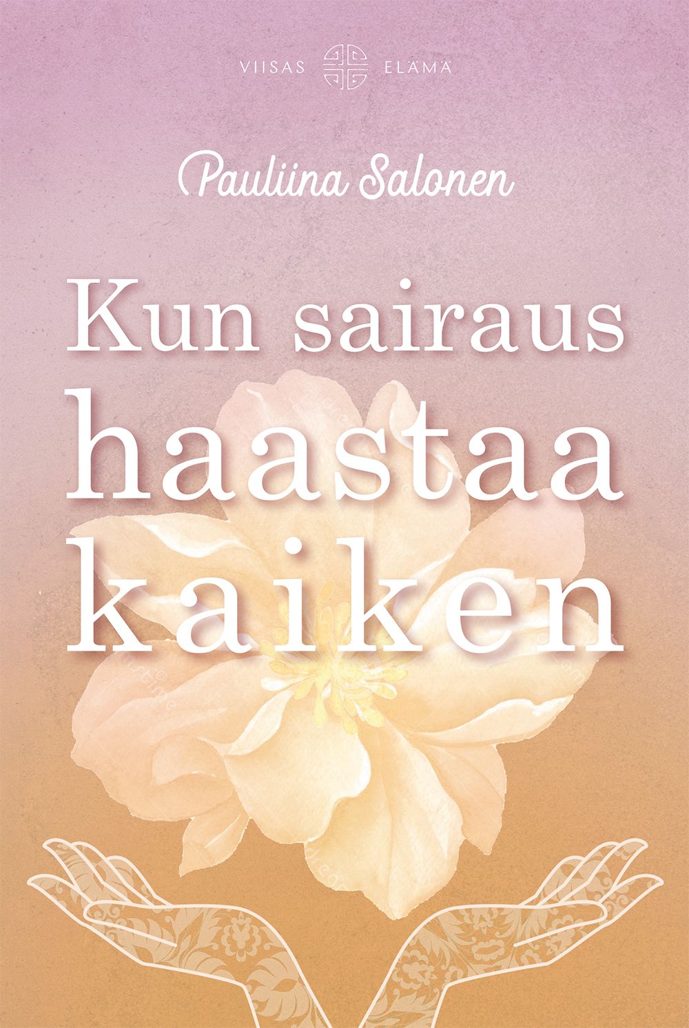 Pauliina Salonen : Kun sairaus haastaa kaiken