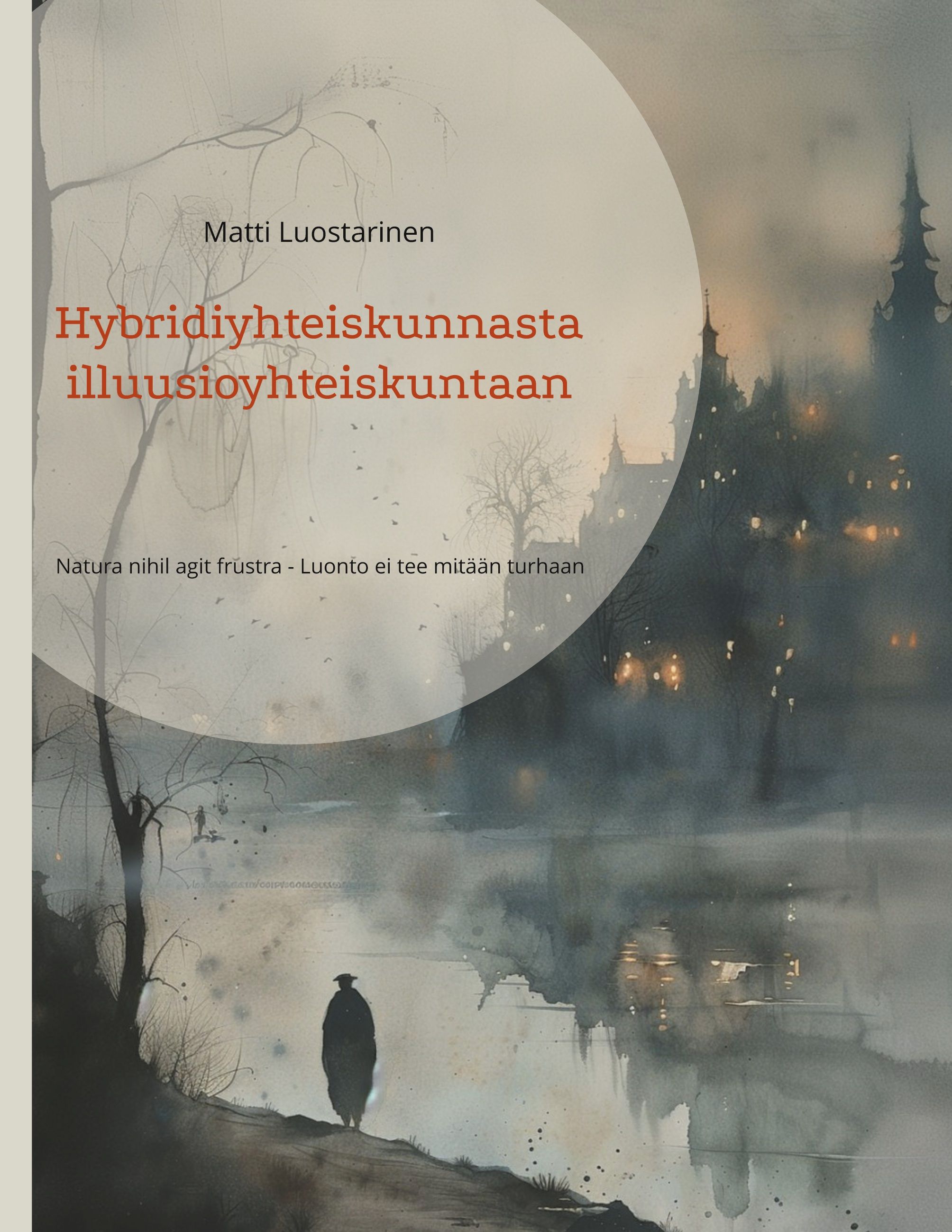 Matti Luostarinen : Hybridiyhteiskunnasta illuusioyhteiskuntaan