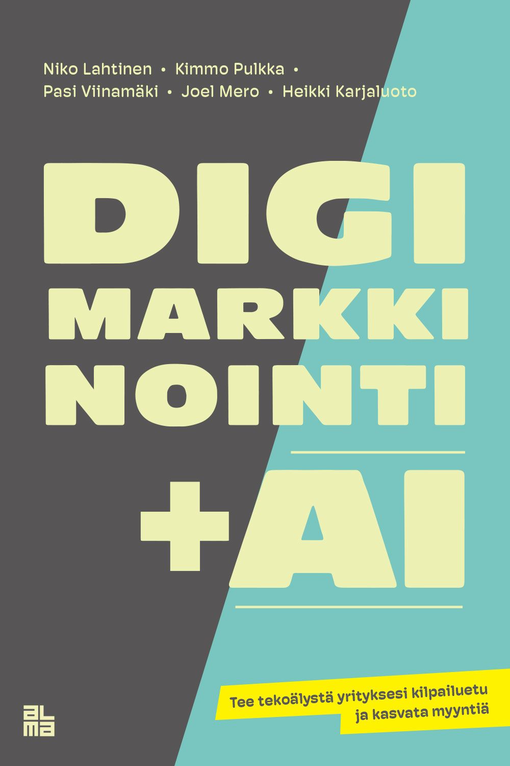 Niko Lahtinen & Kimmo Pulkka & Pasi Viinamäki & Joel Mero & Heikki Karjaluoto : Digimarkkinointi + AI