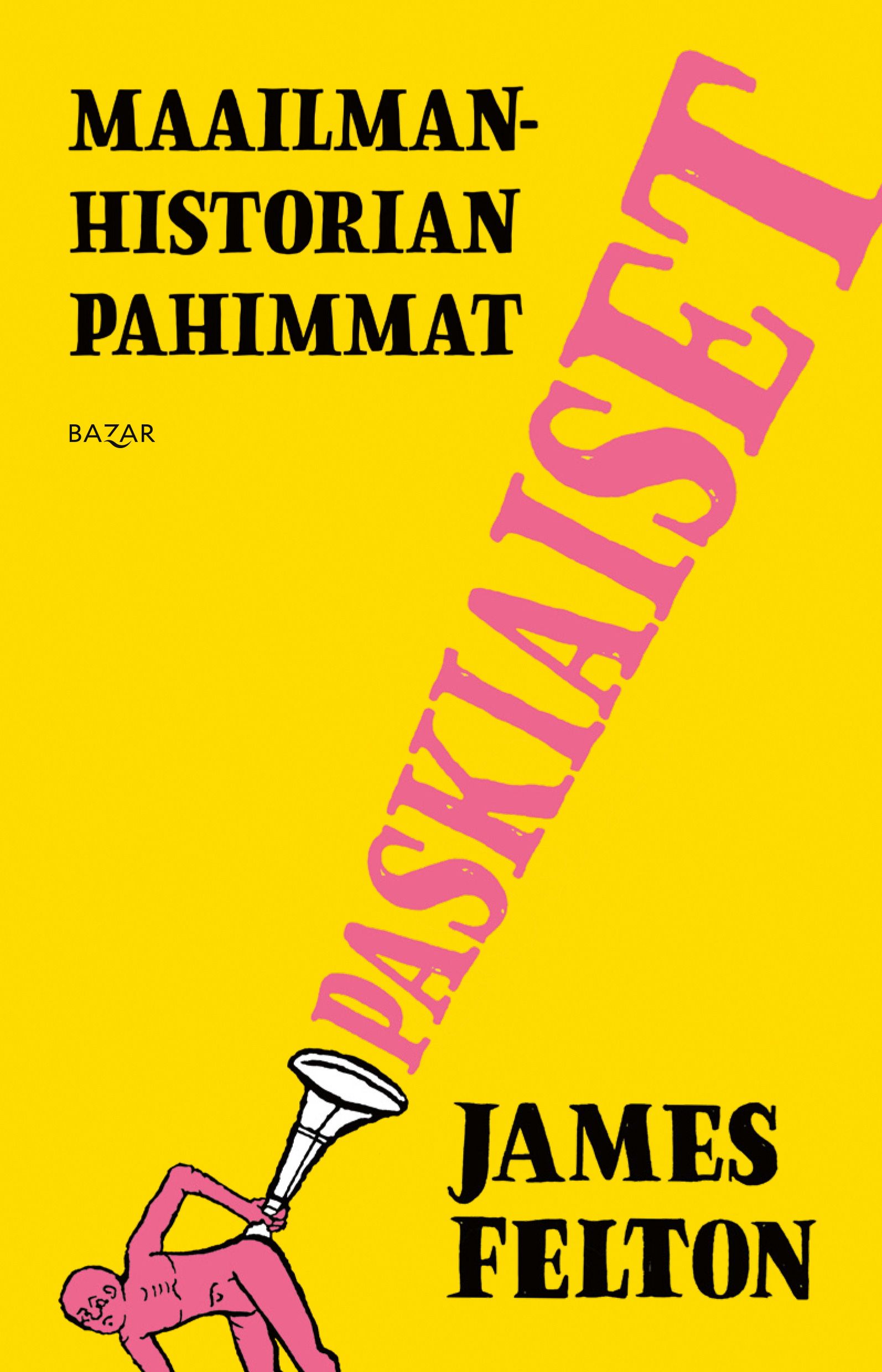 James Felton : Maailmanhistorian pahimmat paskiaiset