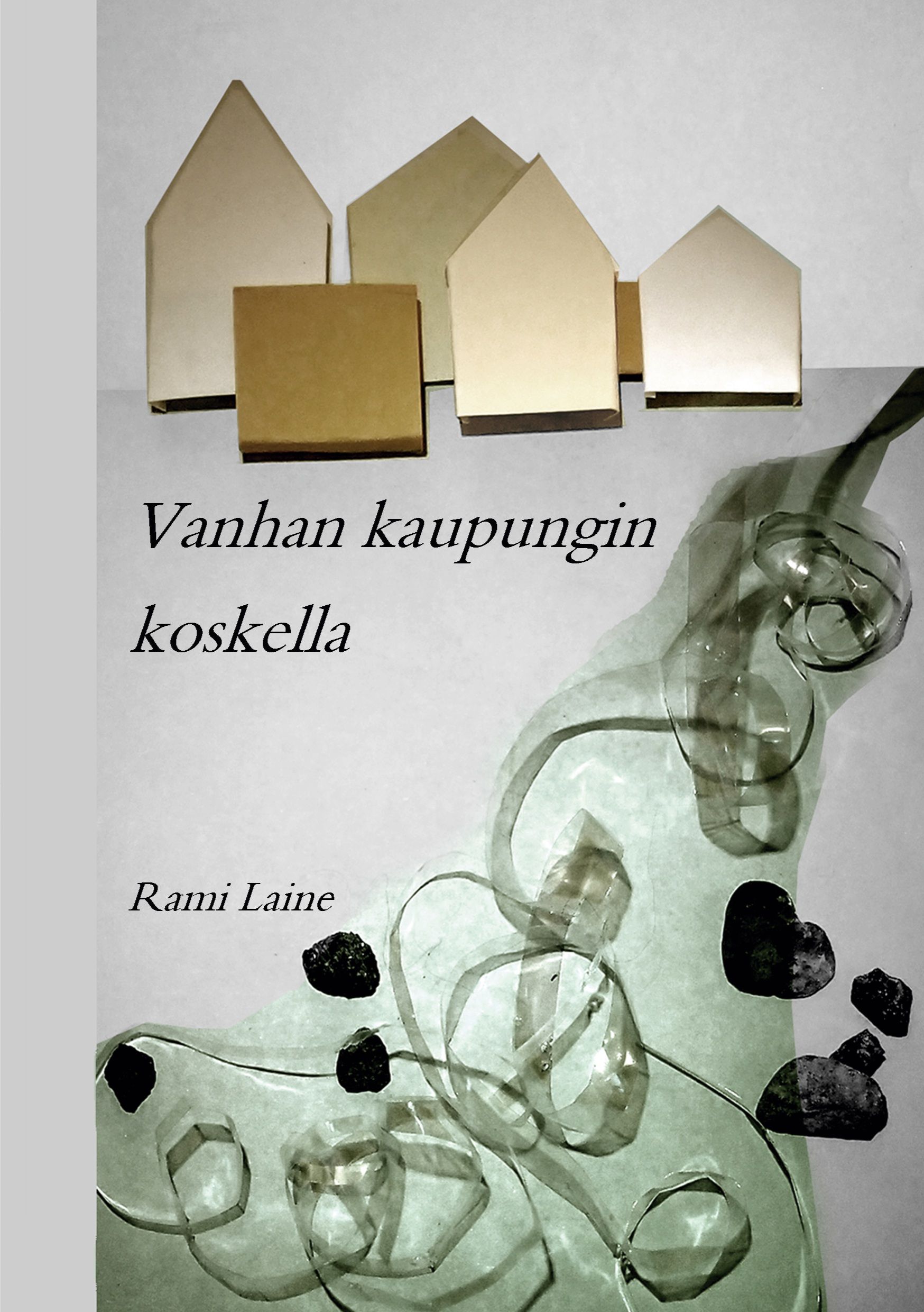 Rami Laine : Vanhan kaupungin koskella