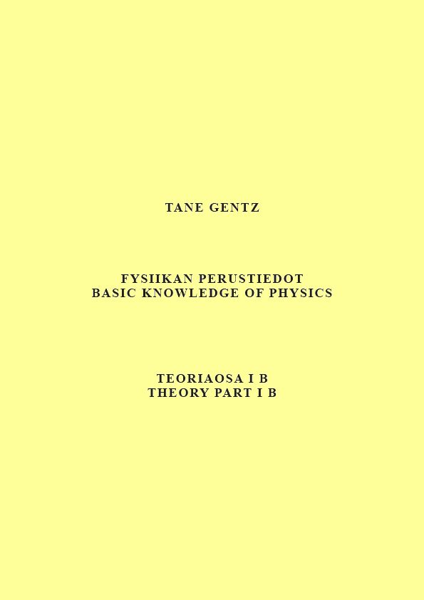 Tane Gentz : Fysiikan perustiedot. Teoriaosa I B - Basic knowledge of physics. Theory part I B