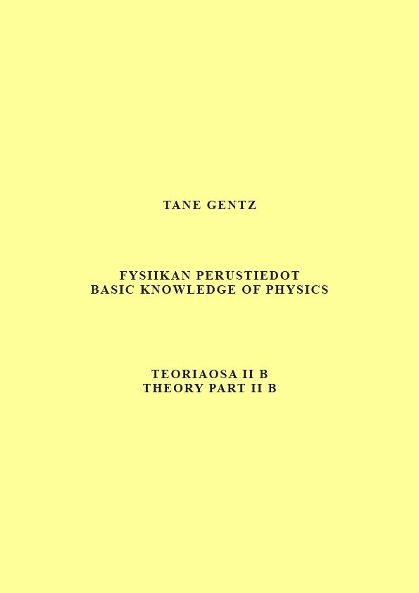 Tane Gentz : Fysiikan perustiedot. Teoriaosa II B - Basic knowledge of physics. Theory part II B