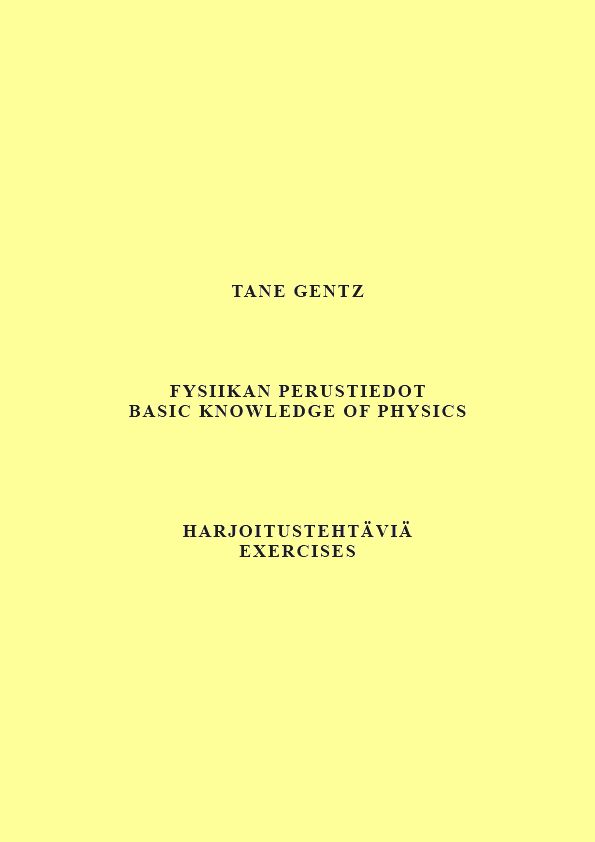 Tane Gentz : Fysiikan perustiedot. Harjoitustehtäviä - Basic knowledge of physics. Exercises