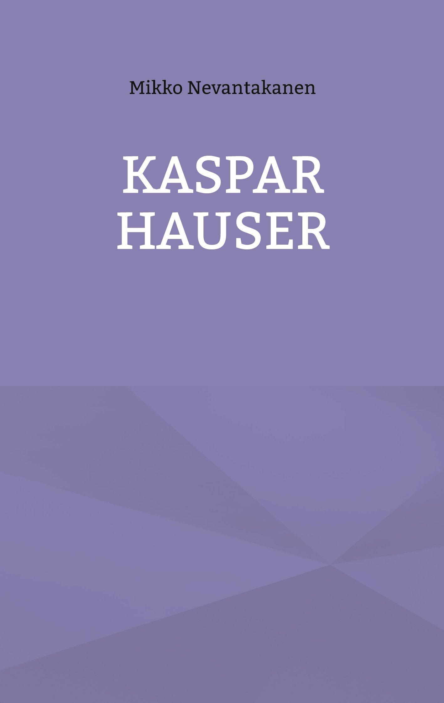 Mikko Nevantakanen : Kaspar Hauser