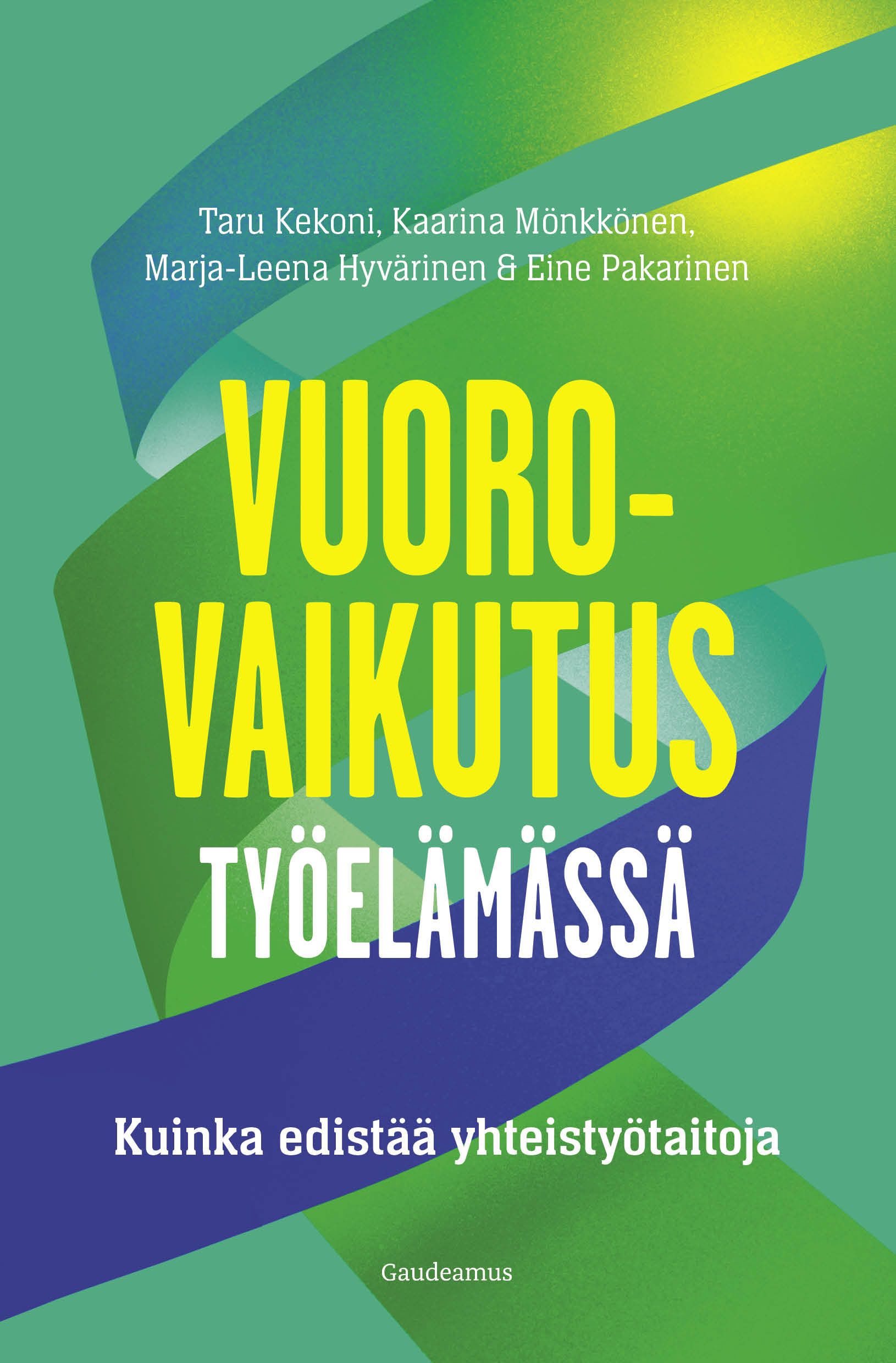 Taru Kekoni & Kaarina Mönkkönen & Marja-Leena Hyvärinen & Eine Pakarinen : Vuorovaikutus työelämässä