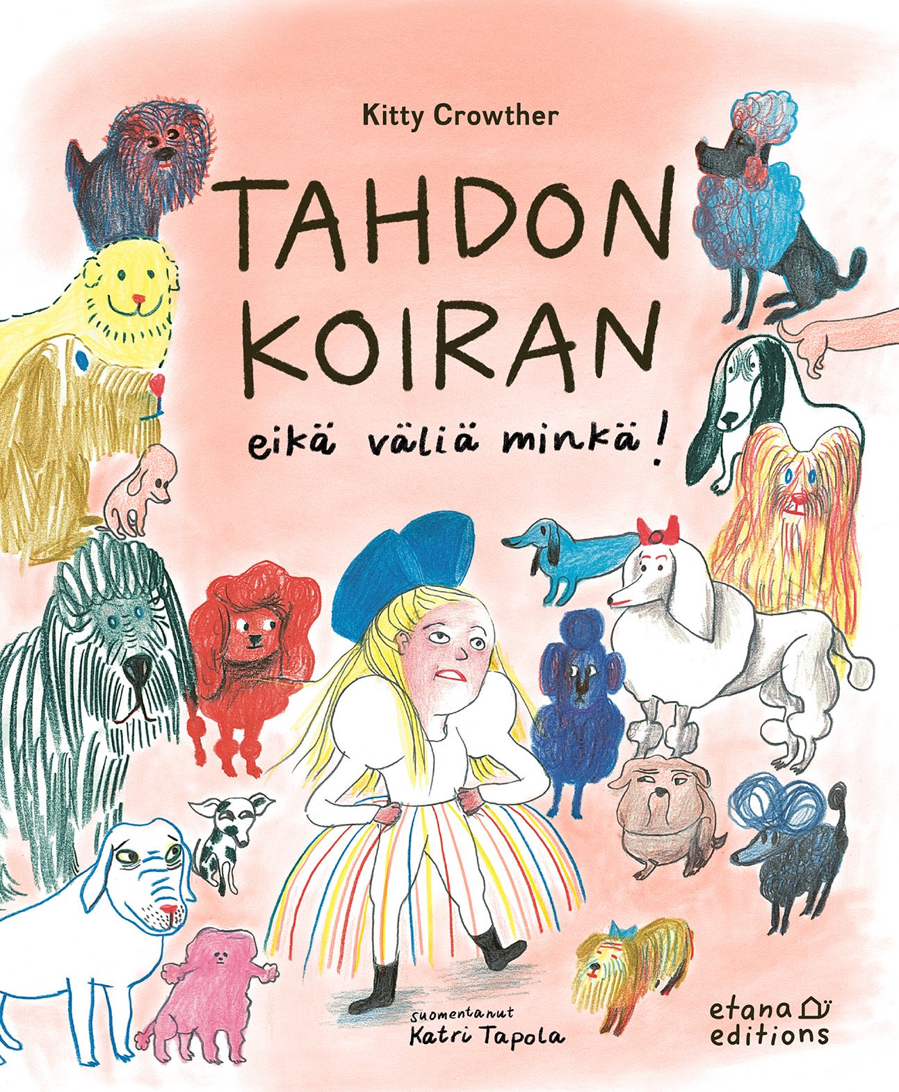Kitty Crowther : Tahdon koiran eikä väliä minkä!