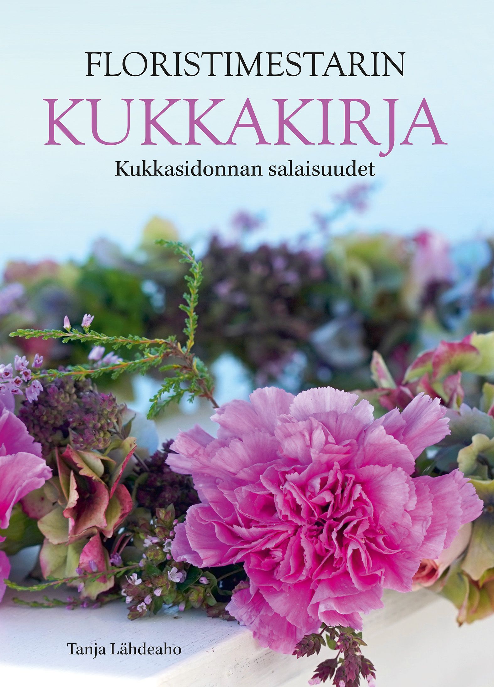 Tanja Lähdeaho : Floristimestarin Kukkakirja