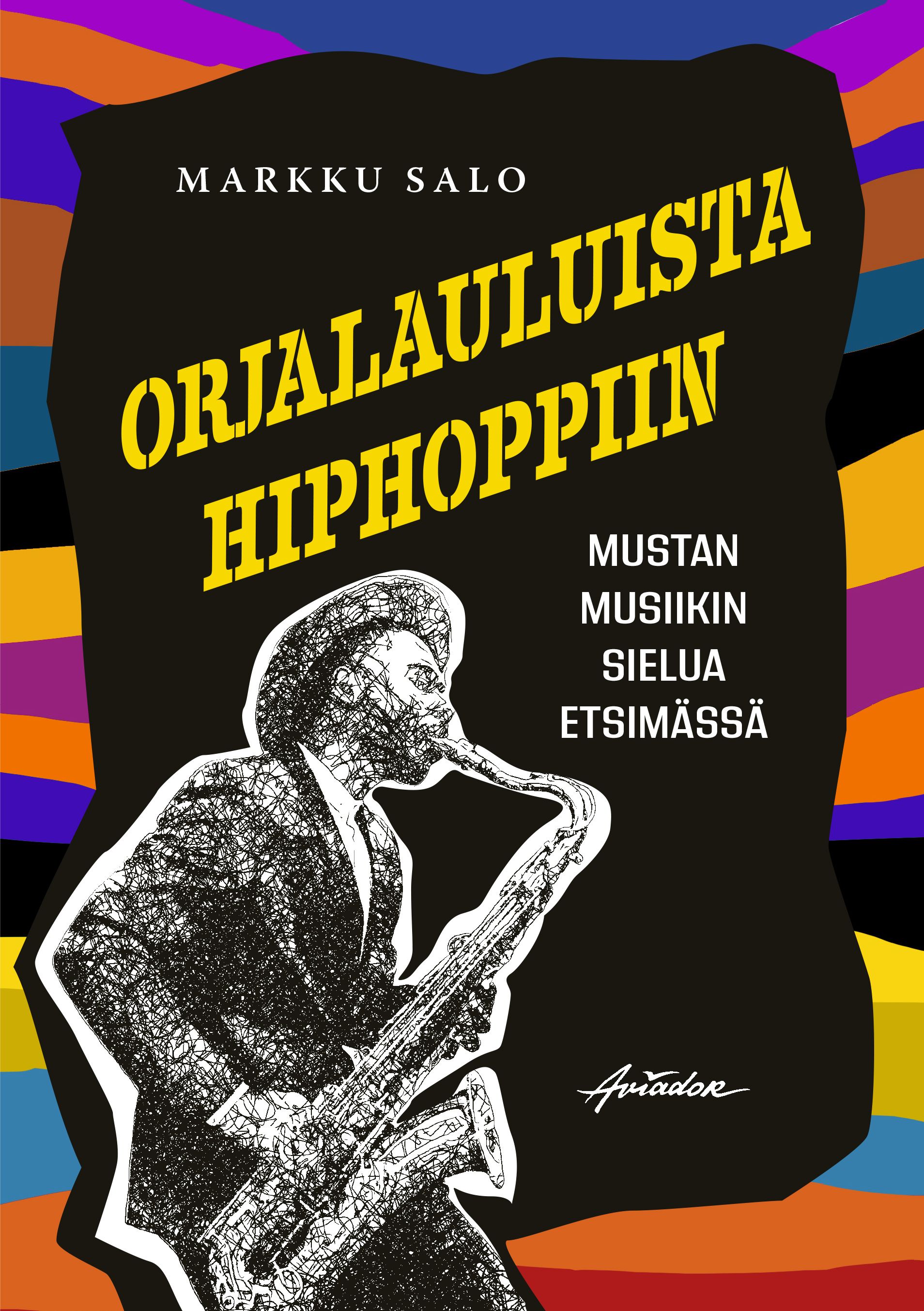 Markku Salo : Orjalauluista hiphoppiin - mustan musiikin sielua etsimässä