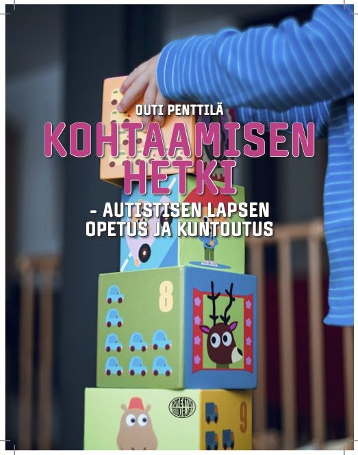 Outi Penttilä : Kohtaamisen hetki -  Autistisen lapsen opetus ja kuntoutus