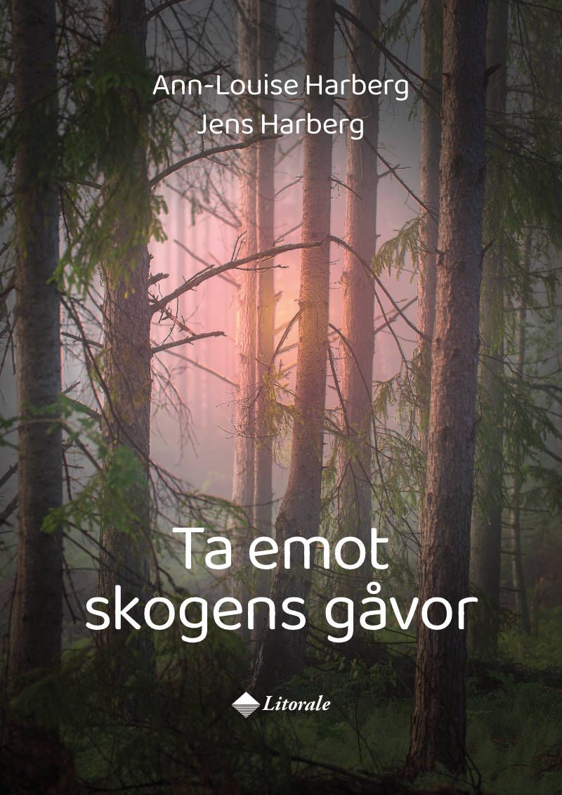 Ann-Louise Harberg & Jens Harberg : Ta emot skogens gåvor