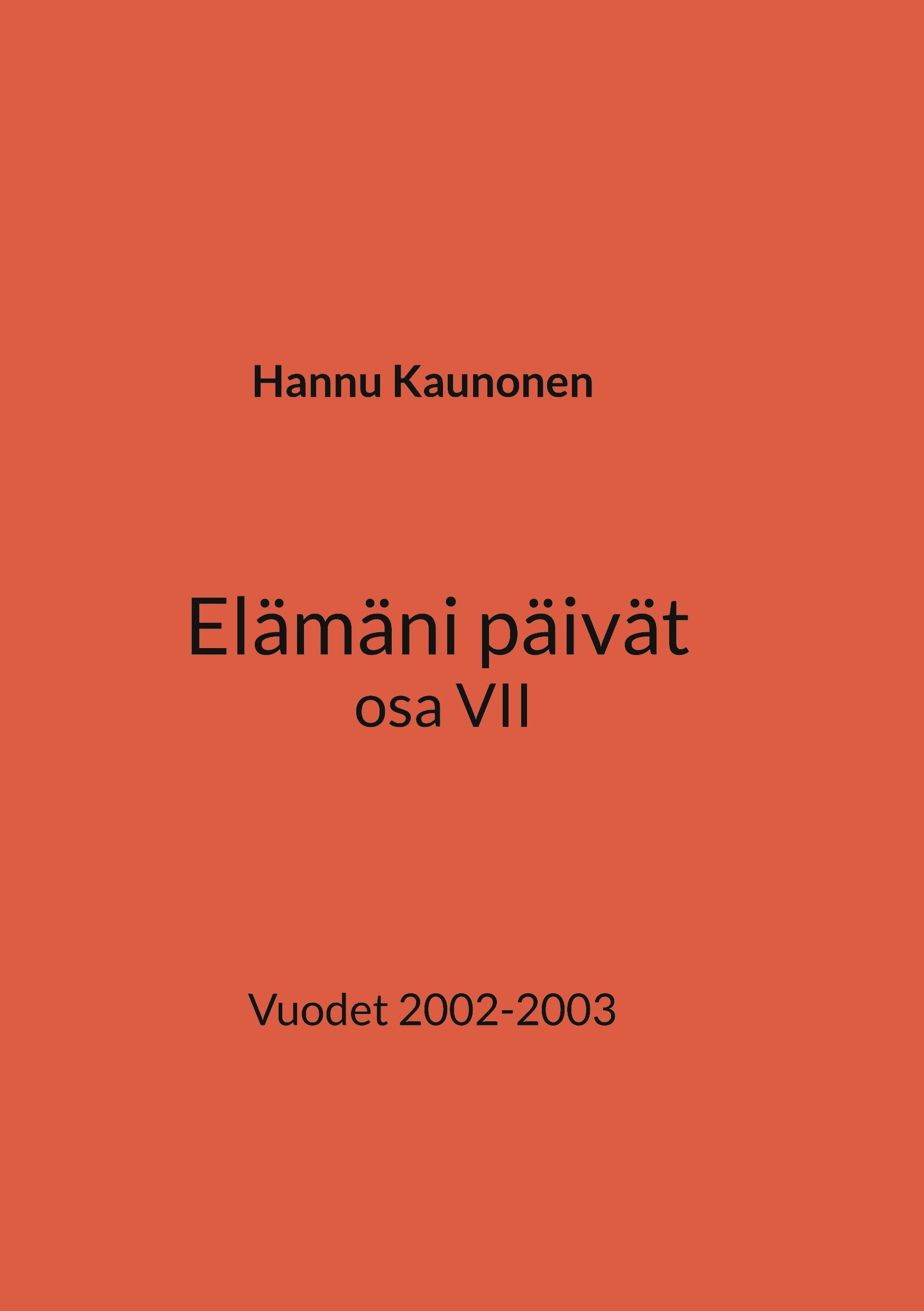 Hannu Kaunonen : Elämäni päivät osa VII