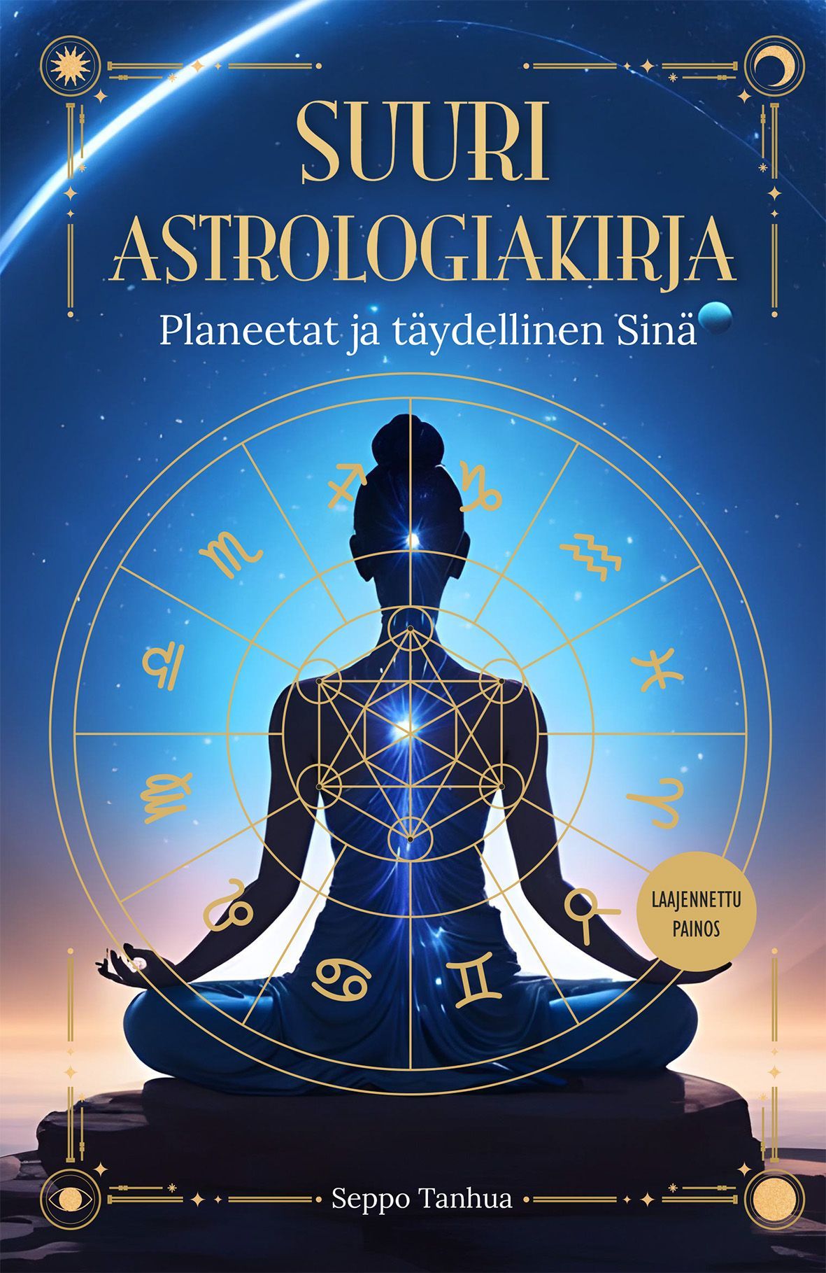 Seppo Tanhua : Suuri astrologiakirja - Planeetat ja täydellinen sinä  - Laajennettu painos