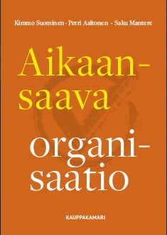 Kimmo Suominen & Petri Aaltonen & Saku Mantere : Aikaansaava organisaatio