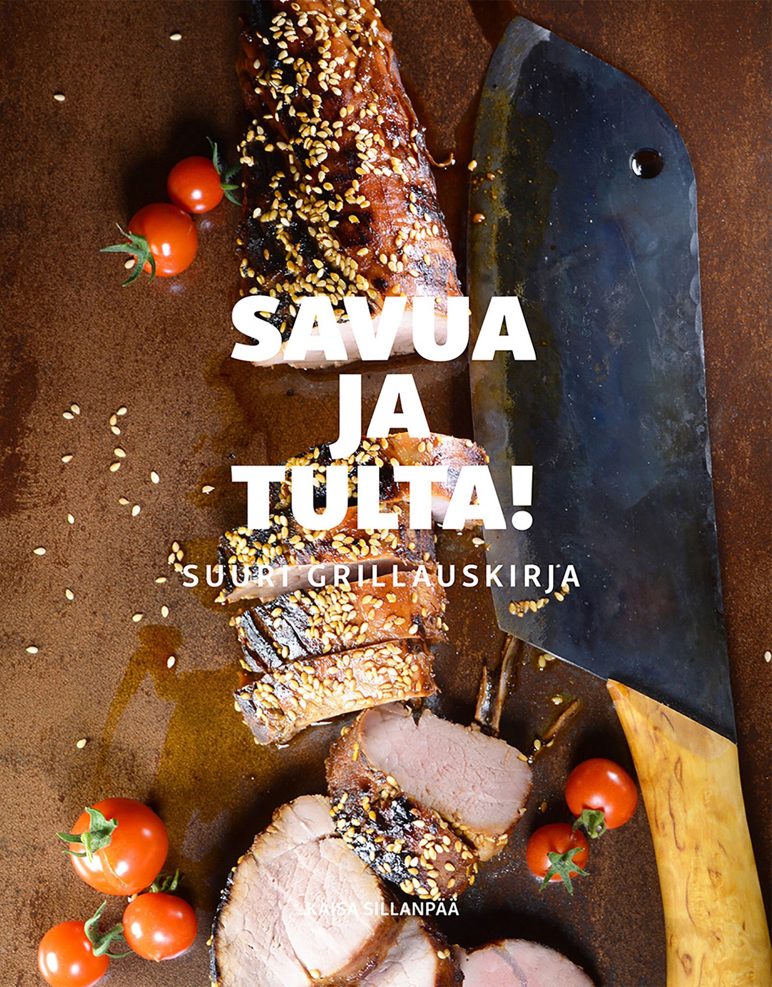 Kirjailijan Kaisa Sillanpää käytetty kirja Savua ja tulta! : Suuri grillauskirja