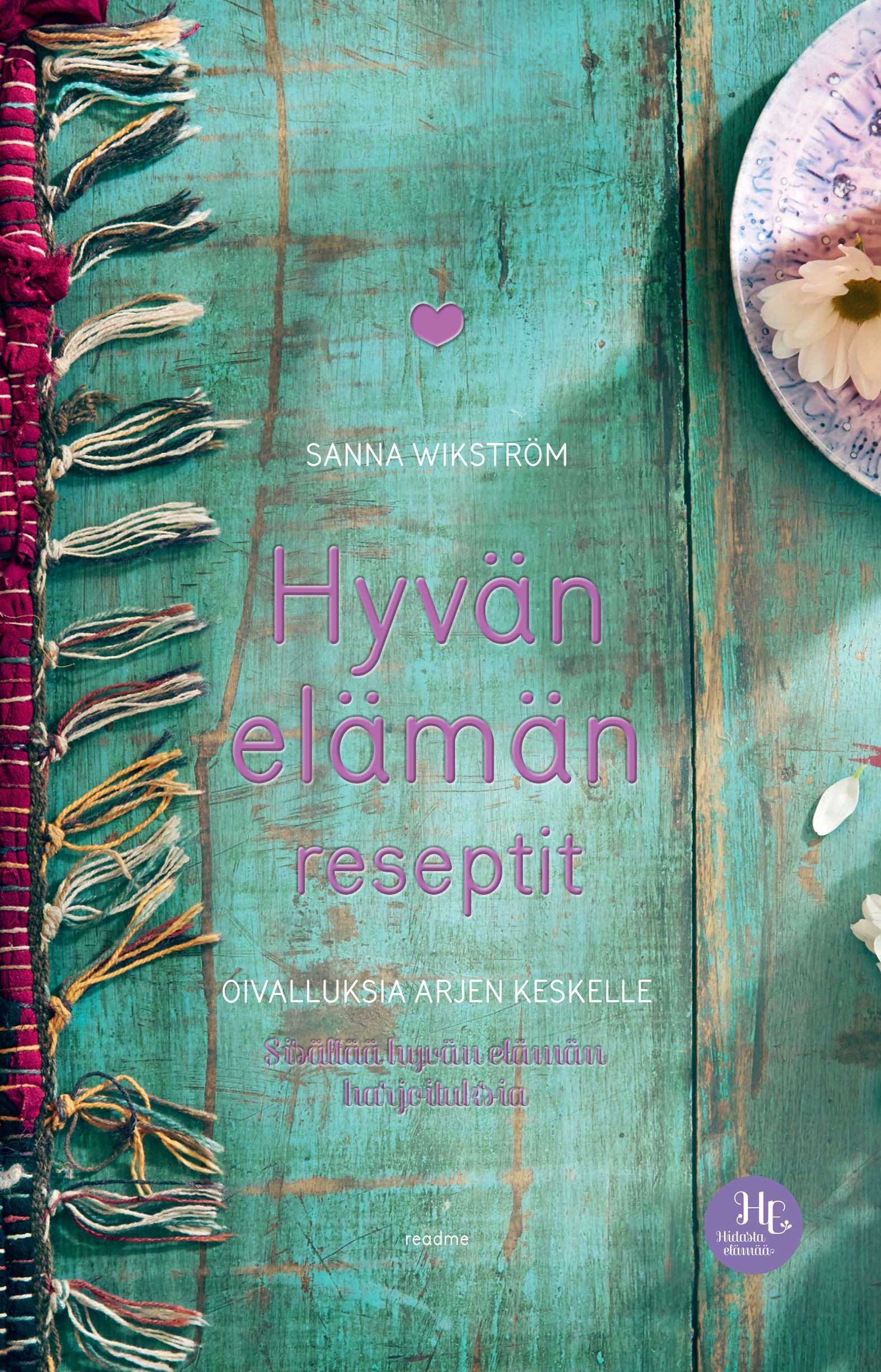 Sanna Wikström : Hyvän elämän reseptit