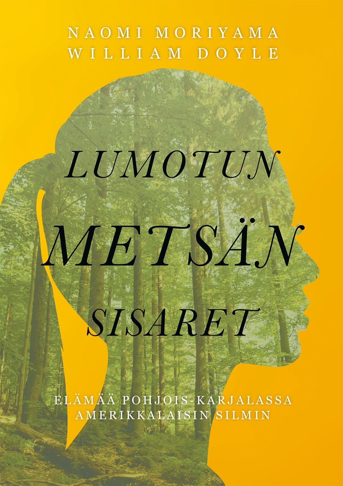 Kirjailijan Naomi Moriyama uusi kirja Lumotun metsän sisaret : elämää Pohjois-Karjalassa amerikkalaisen silmin
