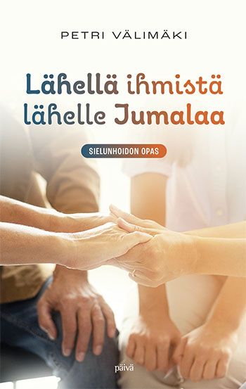 Petri Välimäki : Lähellä ihmistä lähelle Jumalaa