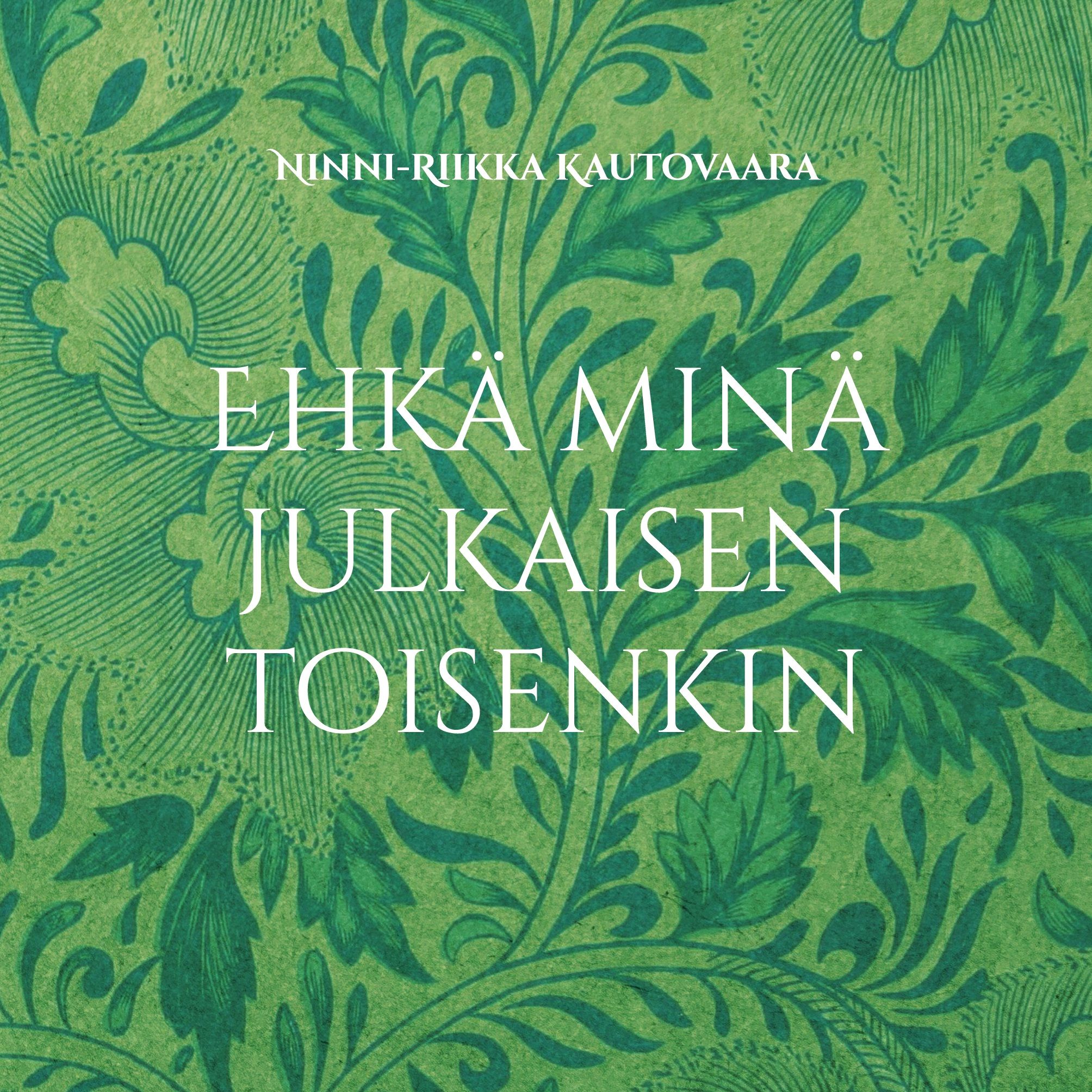 Ninni-Riikka Kautovaara : Ehkä minä julkaisen toisenkin