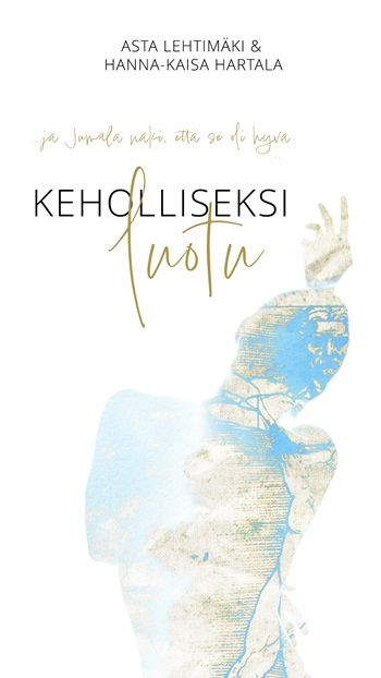 Asta Lehtimäki & Hanna-Kaisa Hartala : Keholliseksi luotu