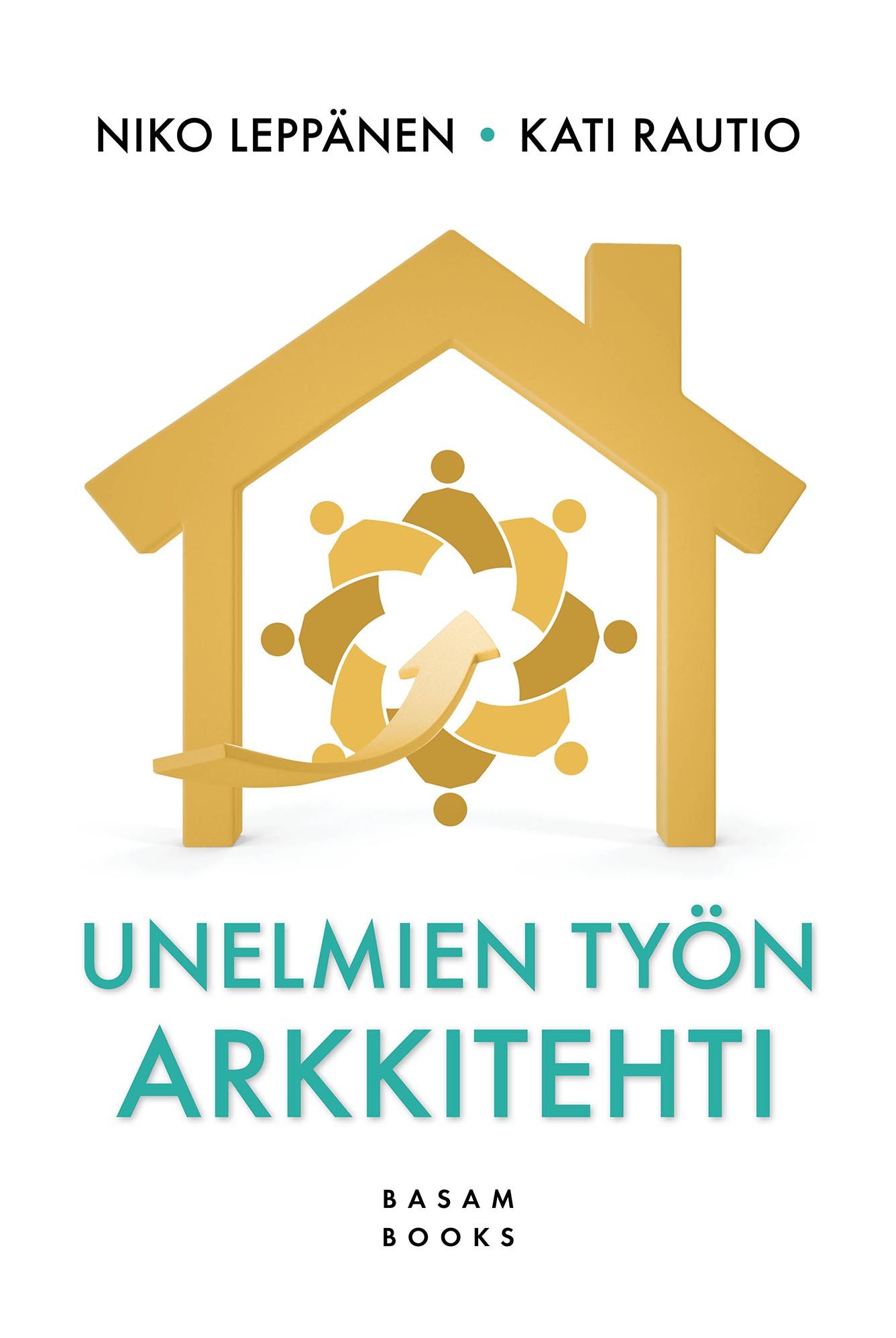 Niko Leppänen & Kati Rautio : Unelmien työn arkkitehti