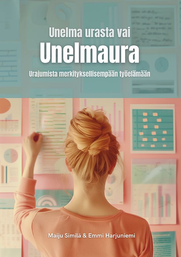 Maiju Similä & Emmi Harjuniemi : Unelma urasta vai Unelmaura