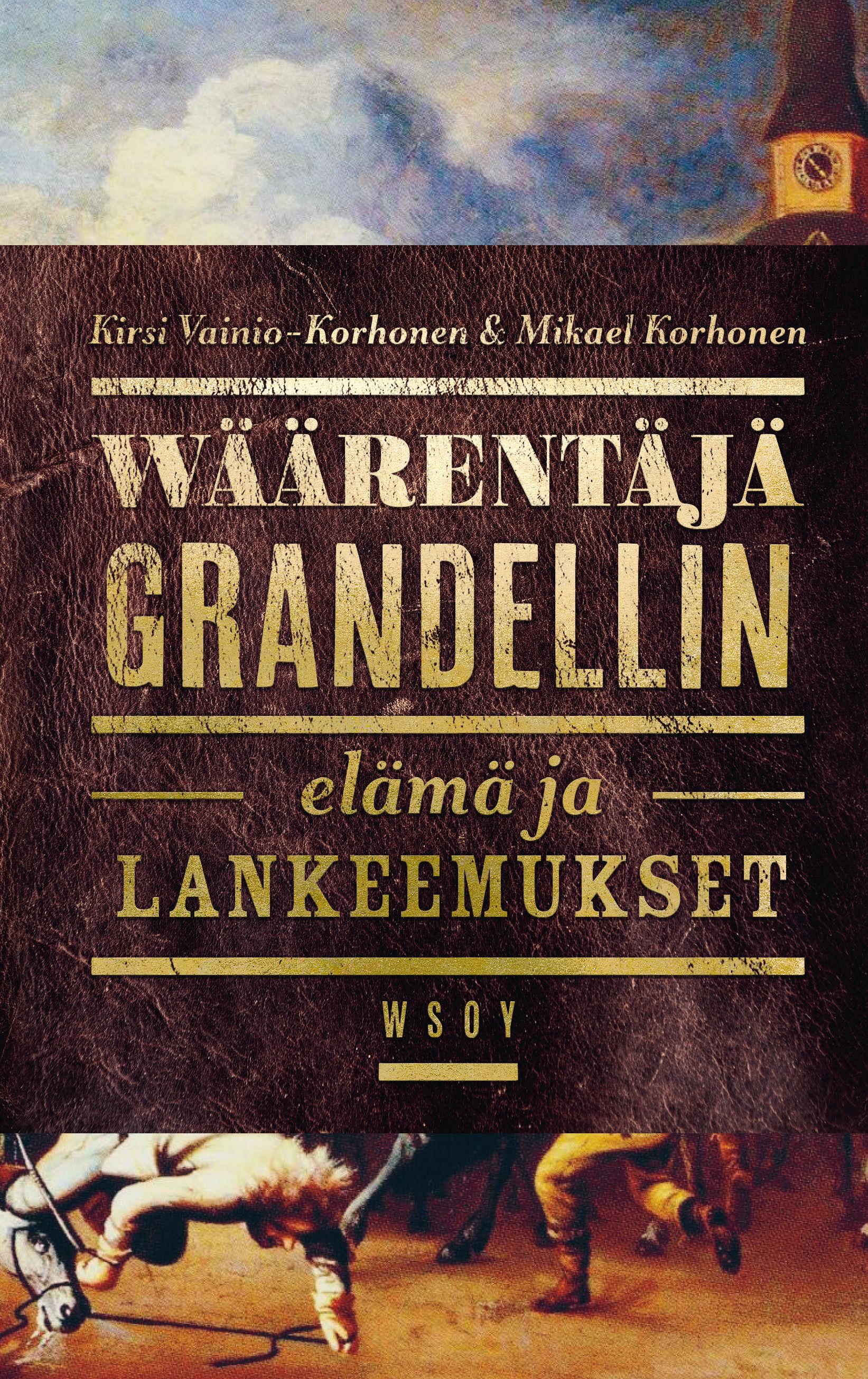 Kirsi Vainio-Korhonen & Mikael Korhonen : Wäärentäjä Grandellin elämä ja lankeemukset