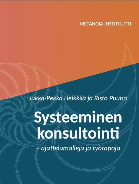 Jukka-Pekka Heikkilä & Risto Puutio : Systeeminen konsultointi