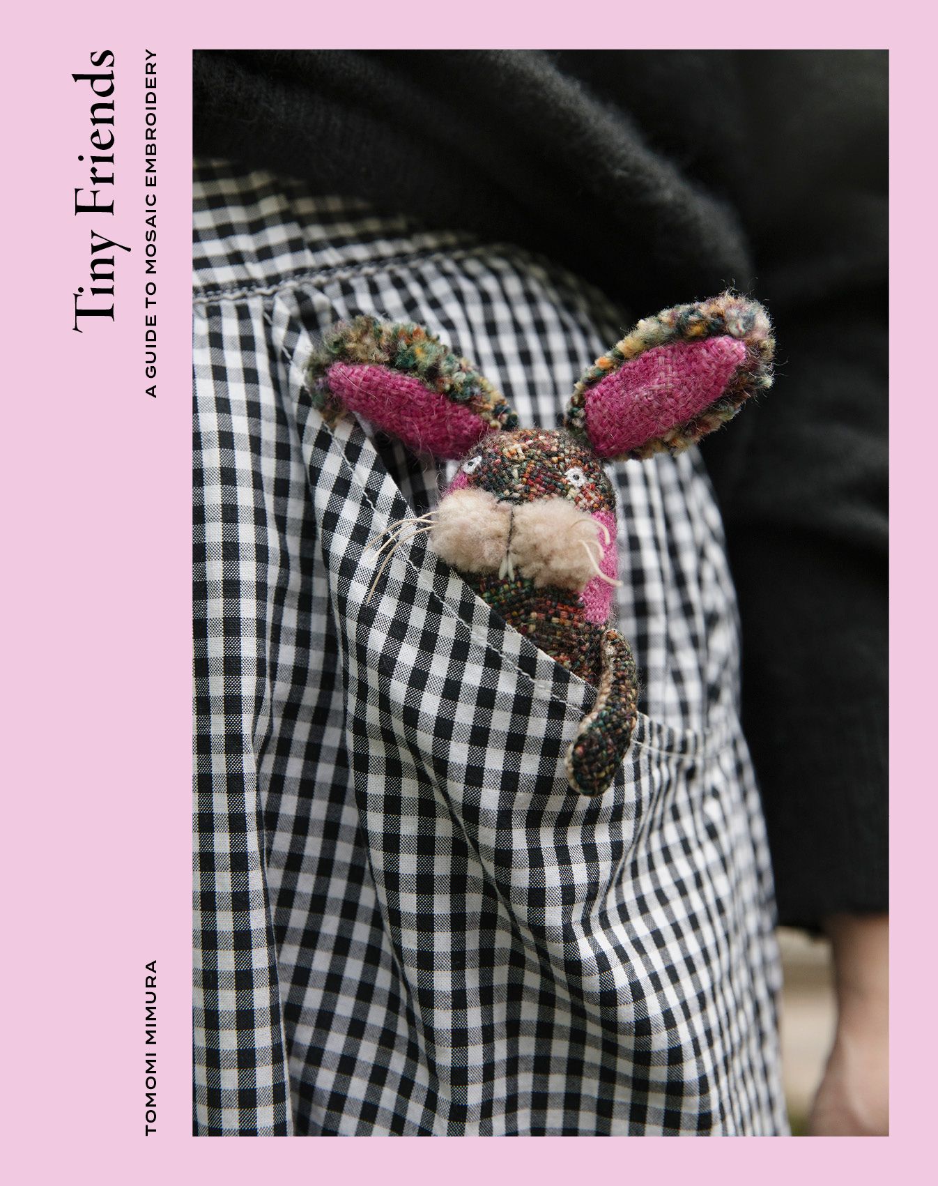 Tomomi Mimura : Tiny Friends: A Guide to Mosaic Embroidery