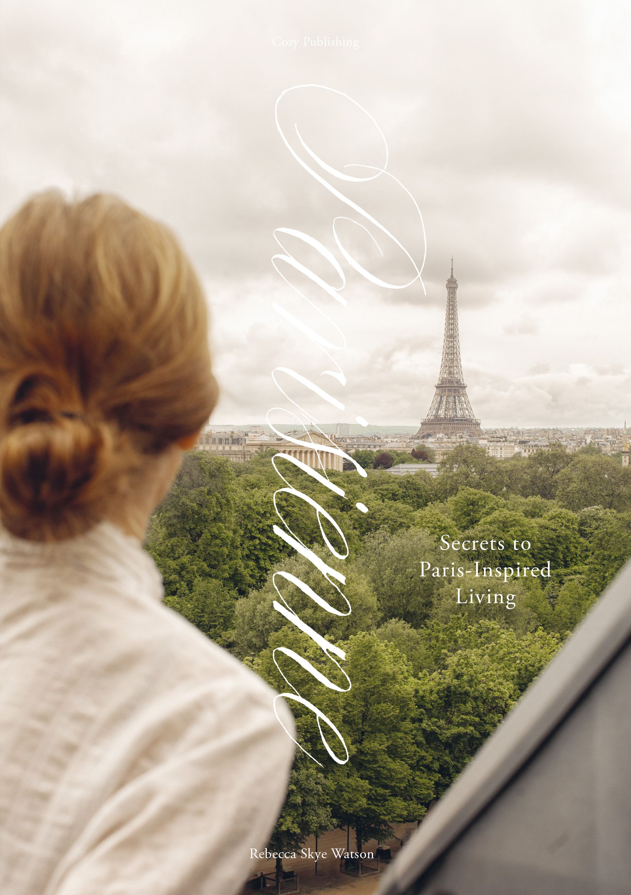 Rebecca Skye Watson : Parisienne – Secrets to Paris-Inspired Living