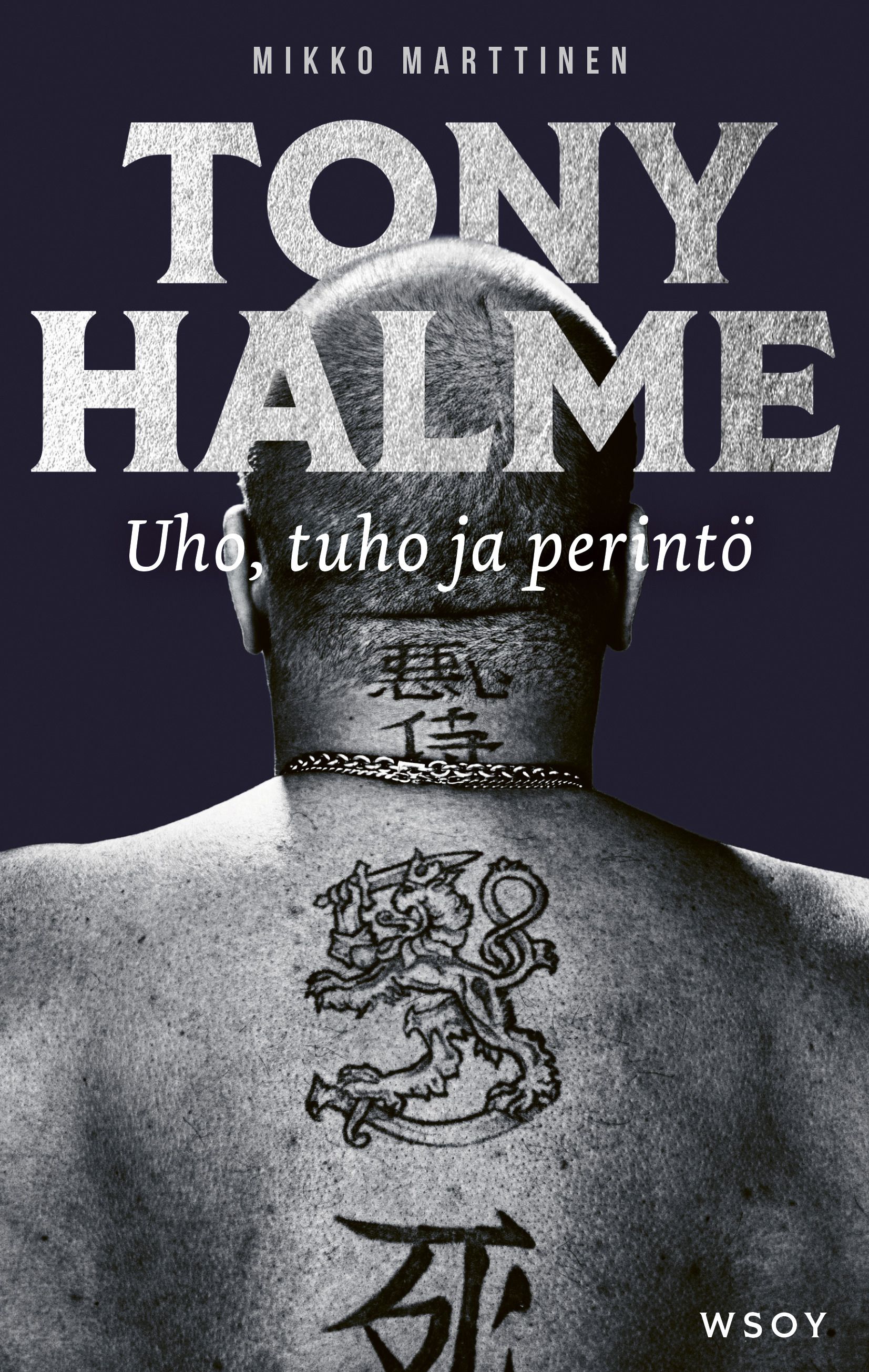 Mikko Marttinen : Tony Halme. Uho, tuho ja perintö